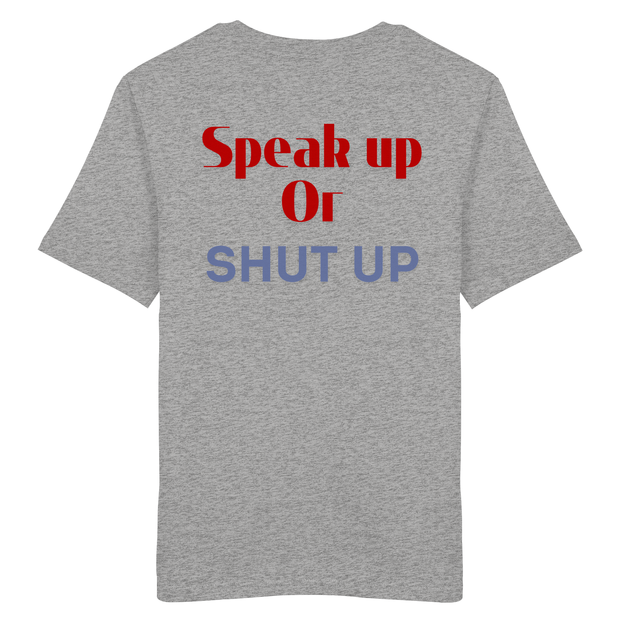 Speak Up or Shut Up Backprint - Organic Shirt