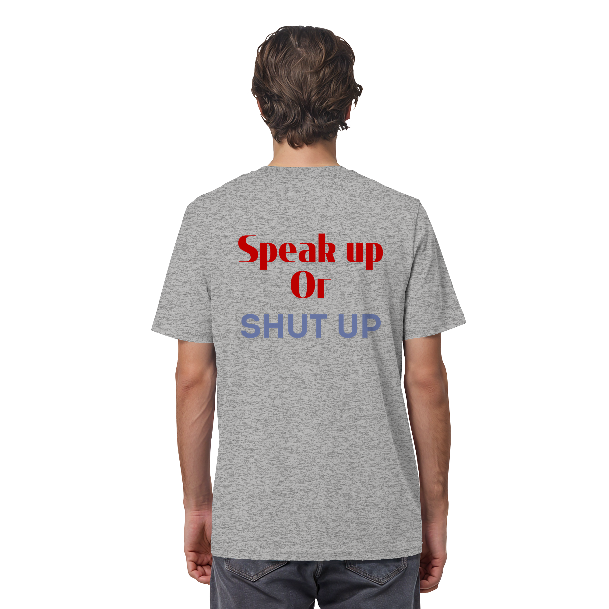 Speak Up or Shut Up Backprint - Organic Shirt