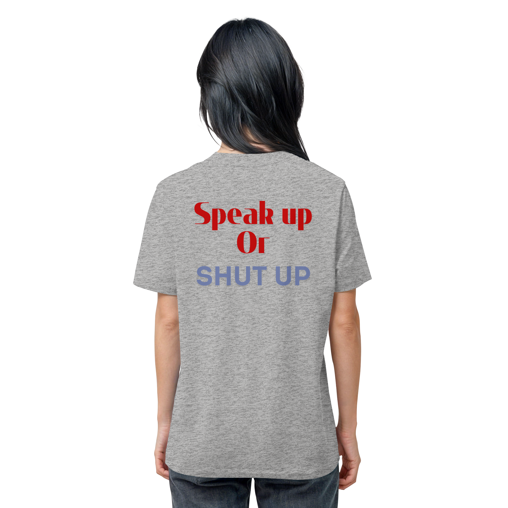 Speak Up or Shut Up Backprint - Organic Shirt