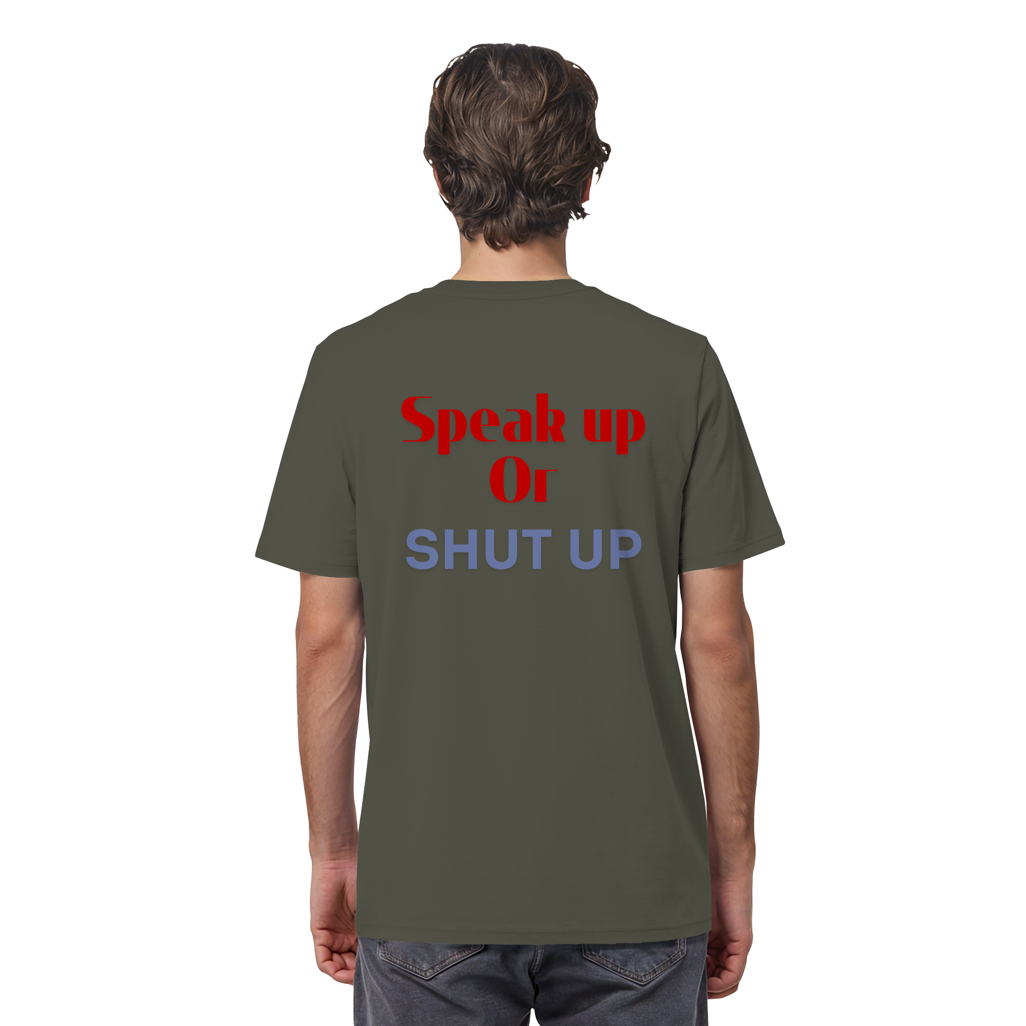 Speak Up or Shut Up Backprint - Organic Shirt