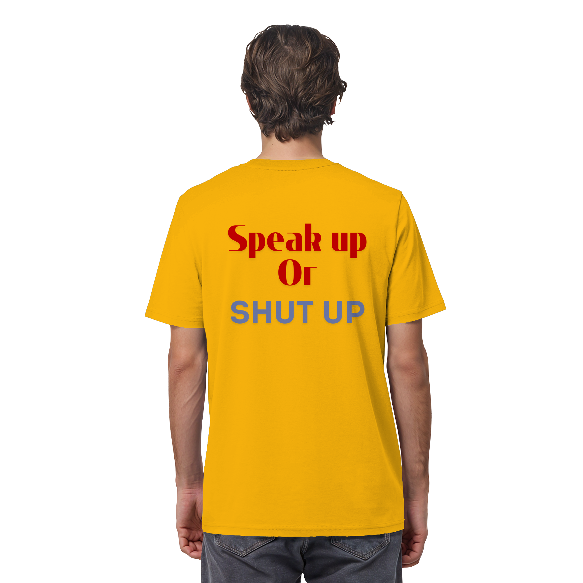 Speak Up or Shut Up Backprint - Organic Shirt