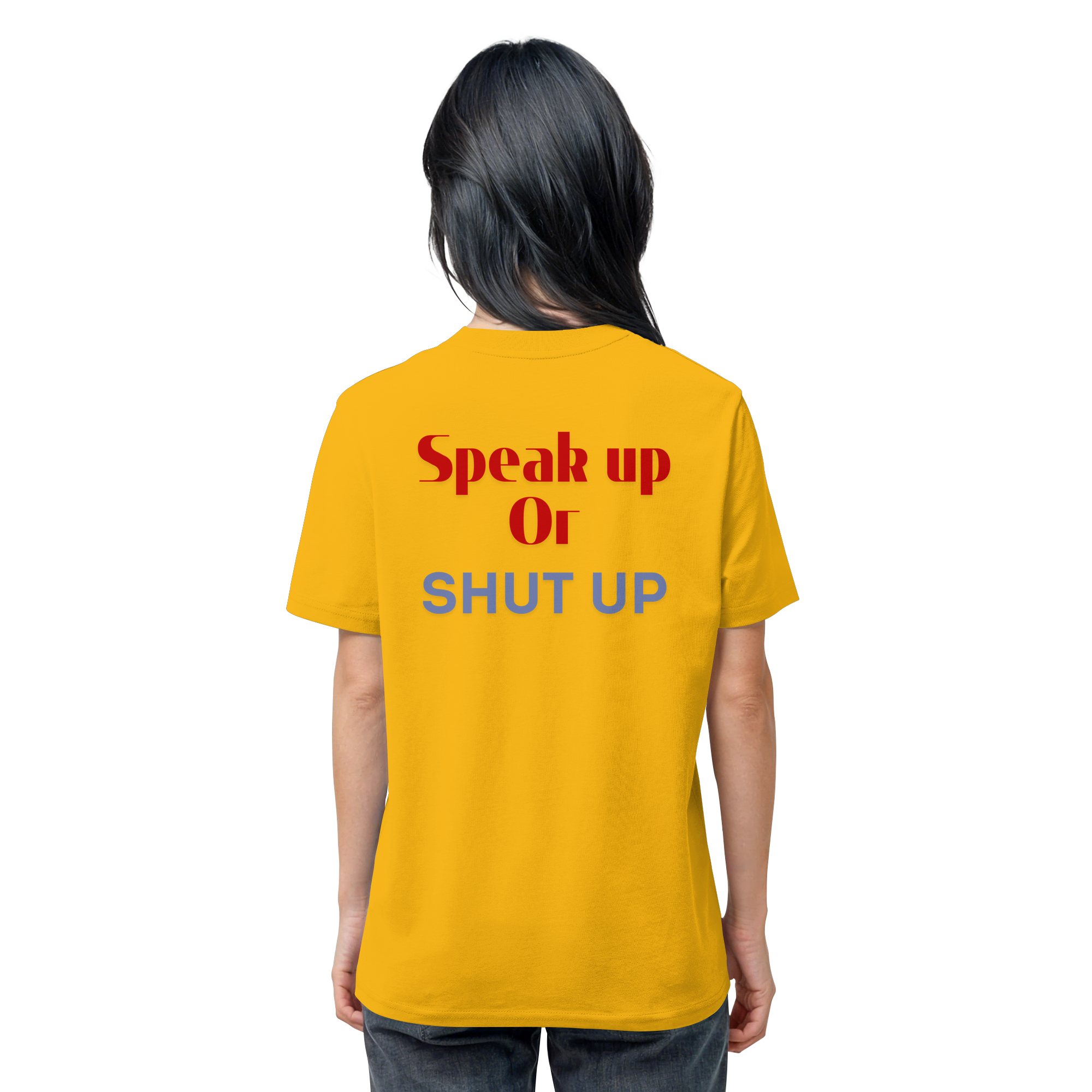 Speak Up or Shut Up Backprint - Organic Shirt