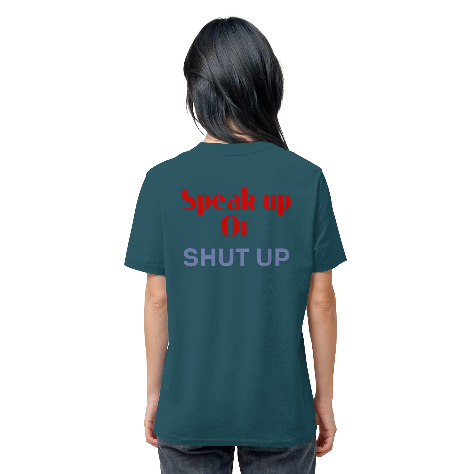Speak Up or Shut Up Backprint - Organic Shirt