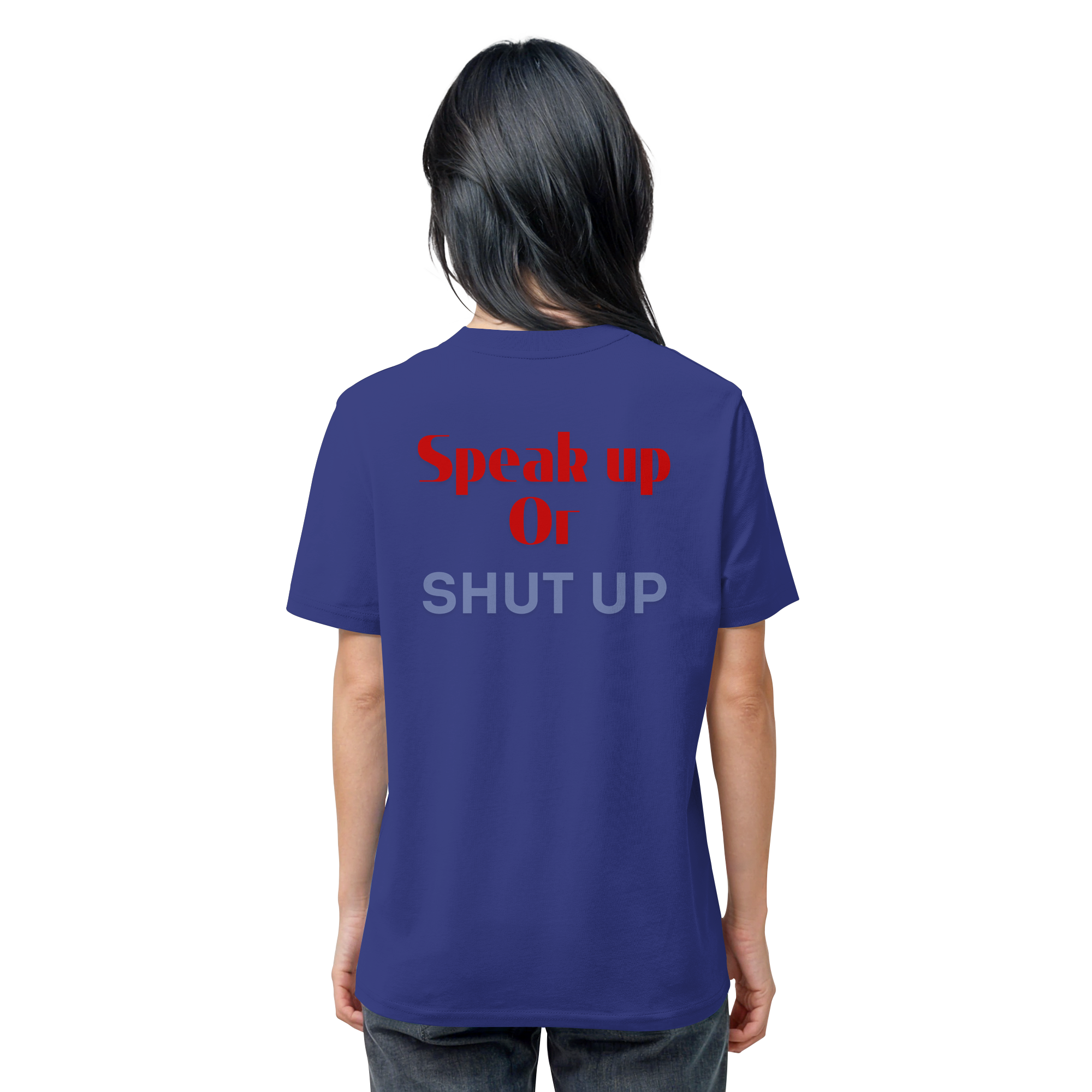 Speak Up or Shut Up Backprint - Organic Shirt