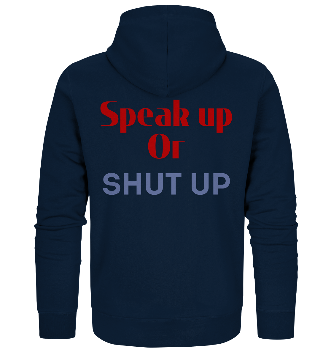 Speak Up or Shut Up Backprint - Organic Zipper