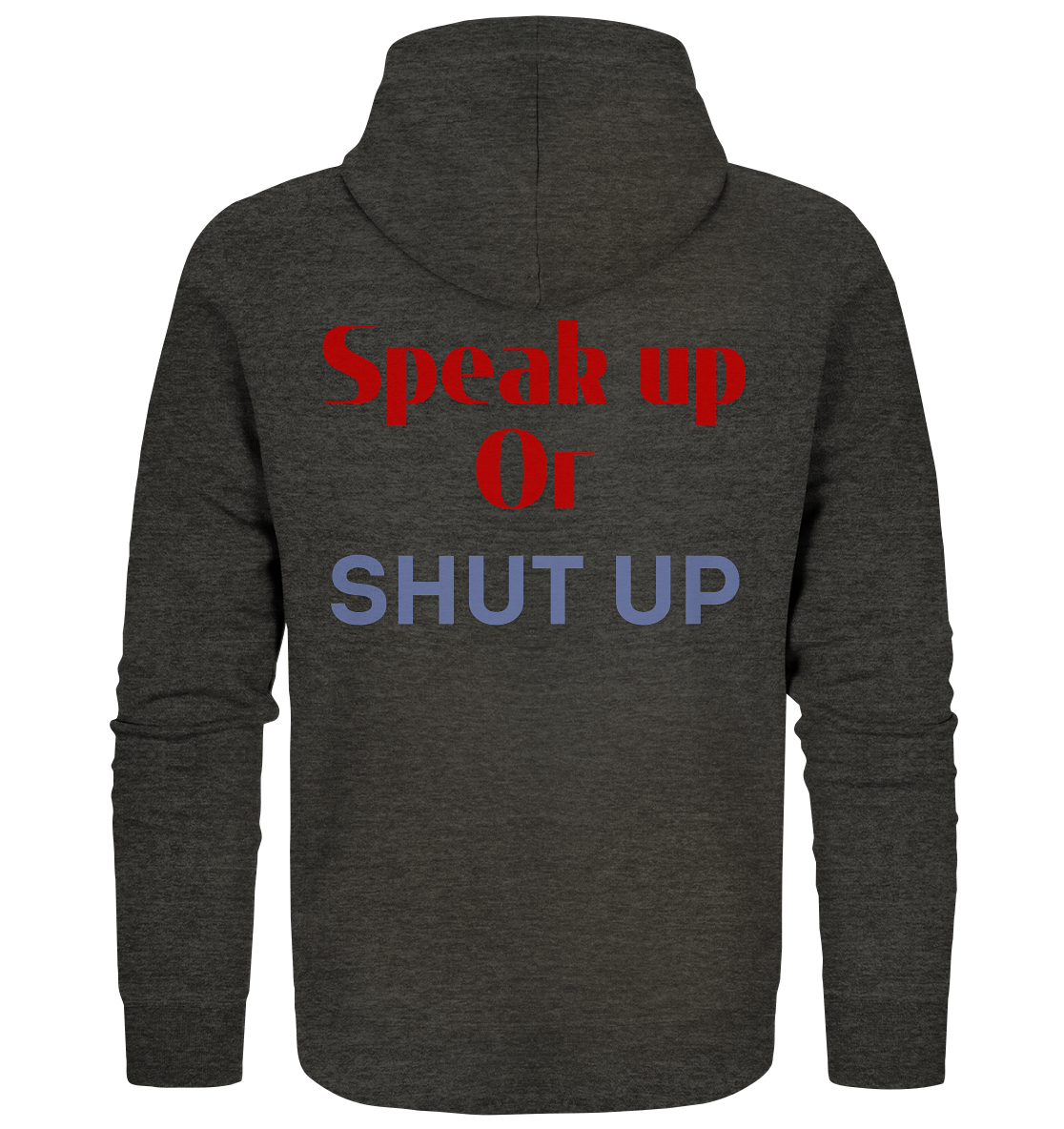 Speak Up or Shut Up Backprint - Organic Zipper