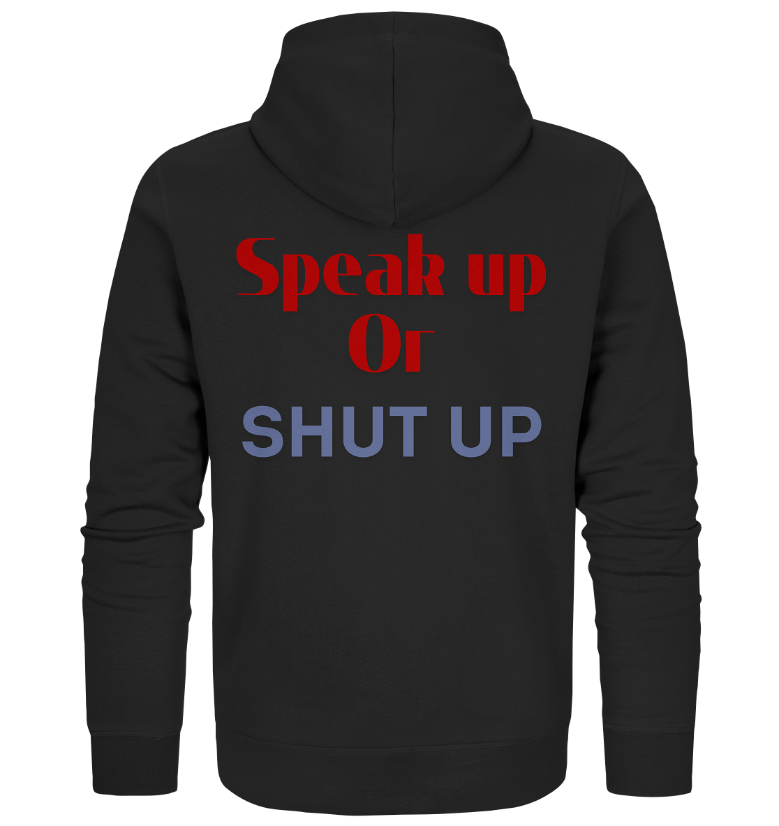 Speak Up or Shut Up Backprint - Organic Zipper