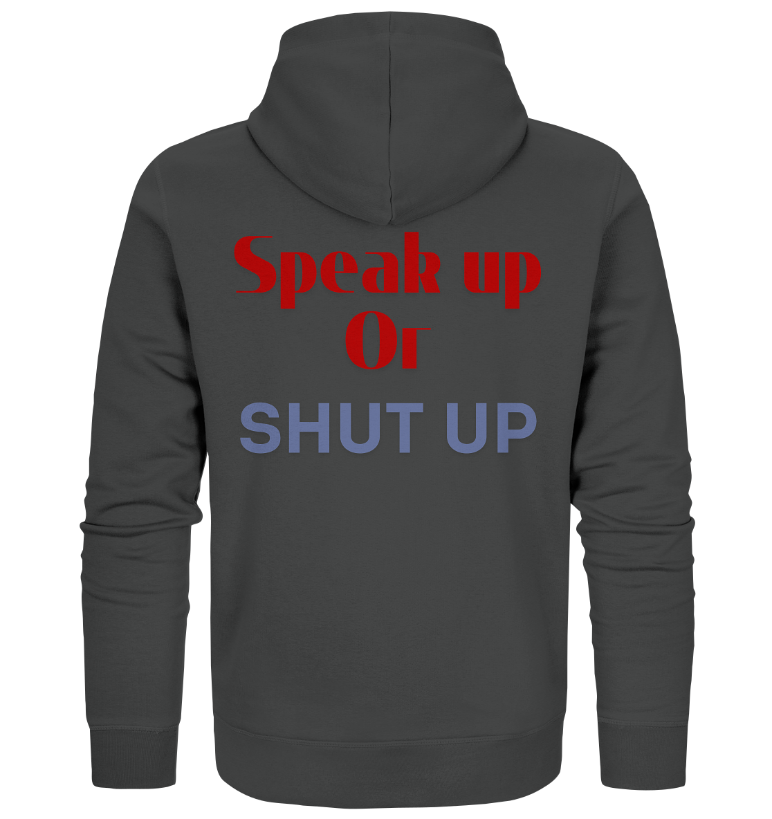 Speak Up or Shut Up Backprint - Organic Zipper