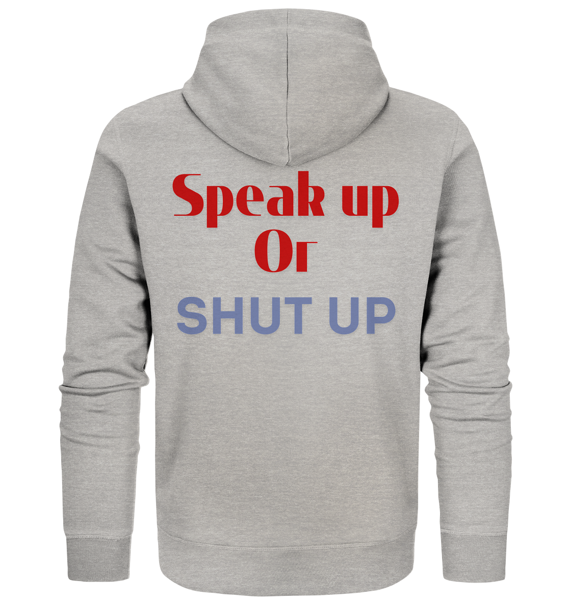 Speak Up or Shut Up Backprint - Organic Zipper