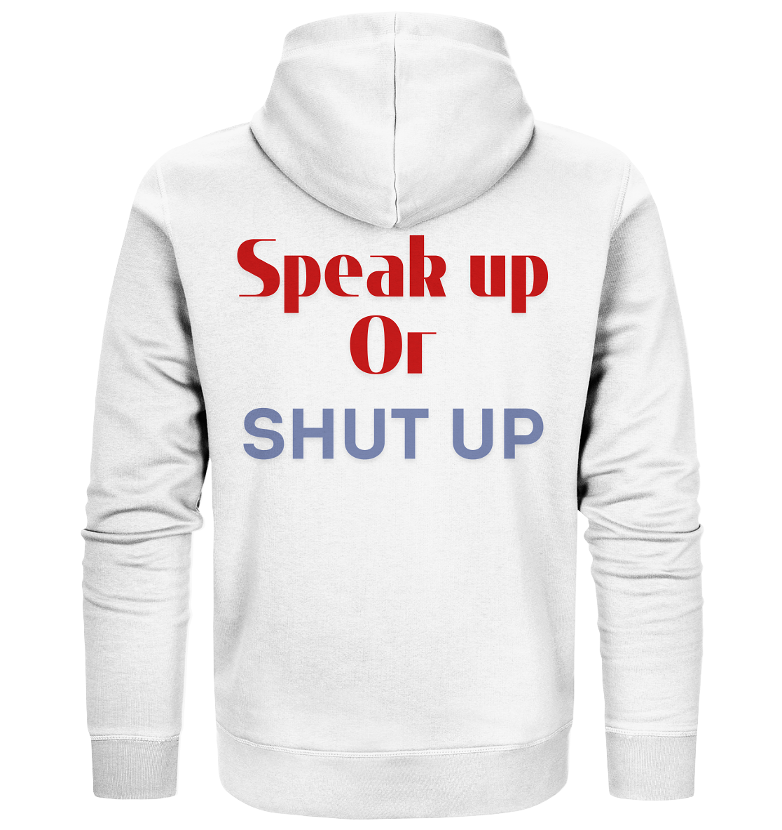 Speak Up or Shut Up Backprint - Organic Zipper