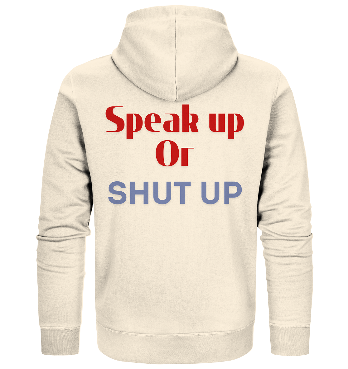 Speak Up or Shut Up Backprint - Organic Zipper