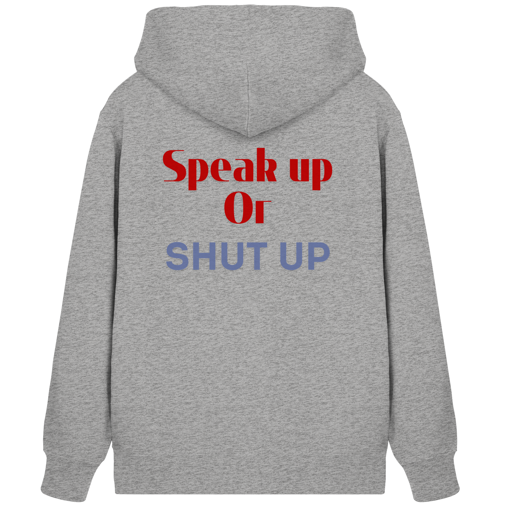 Speak Up or Shut Up Backprint - Organic Zipper