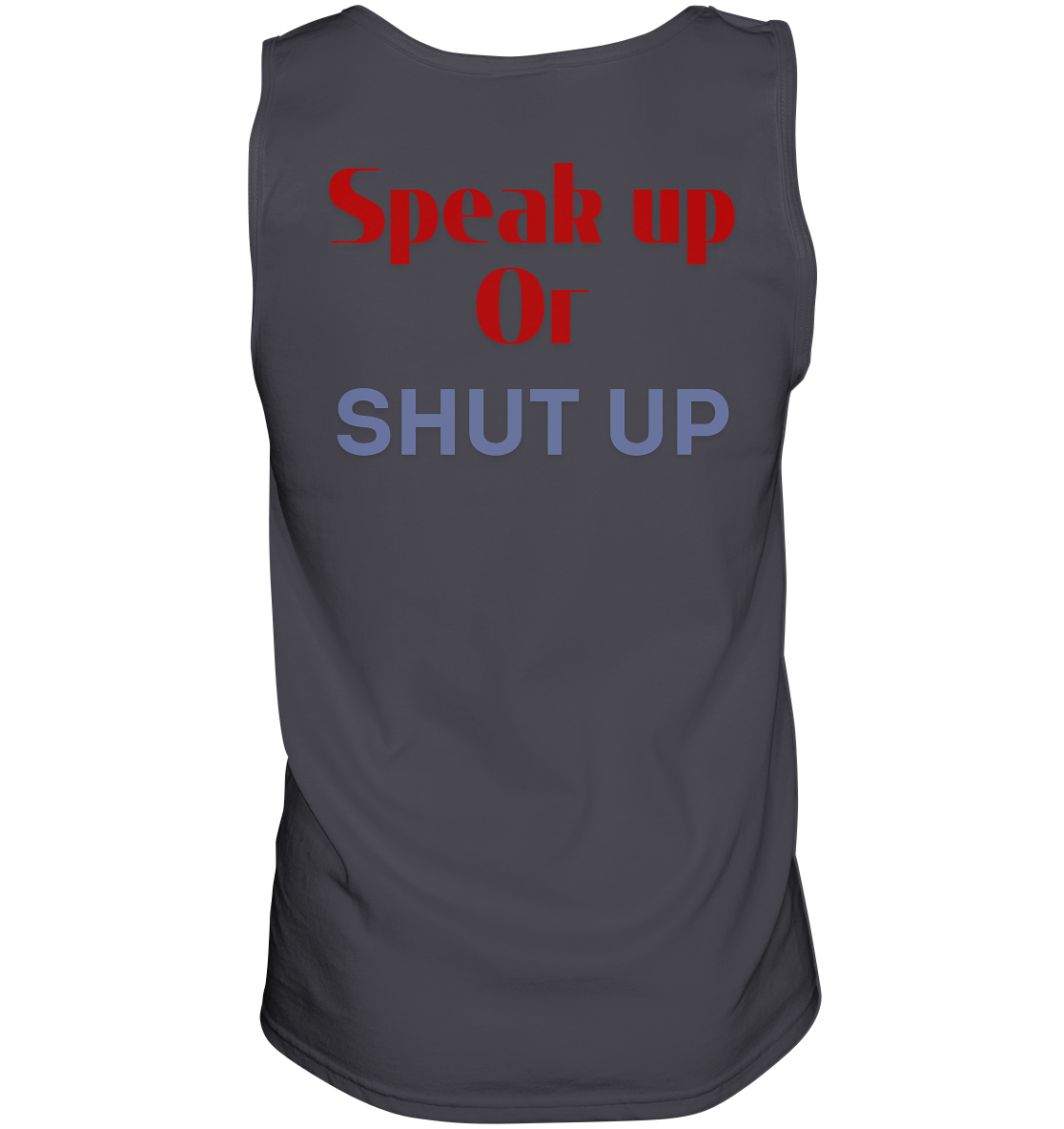 Speak Up or Shut Up Backprint - Tank-Top