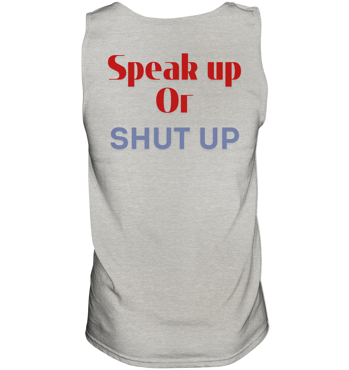 Speak Up or Shut Up Backprint - Tank-Top
