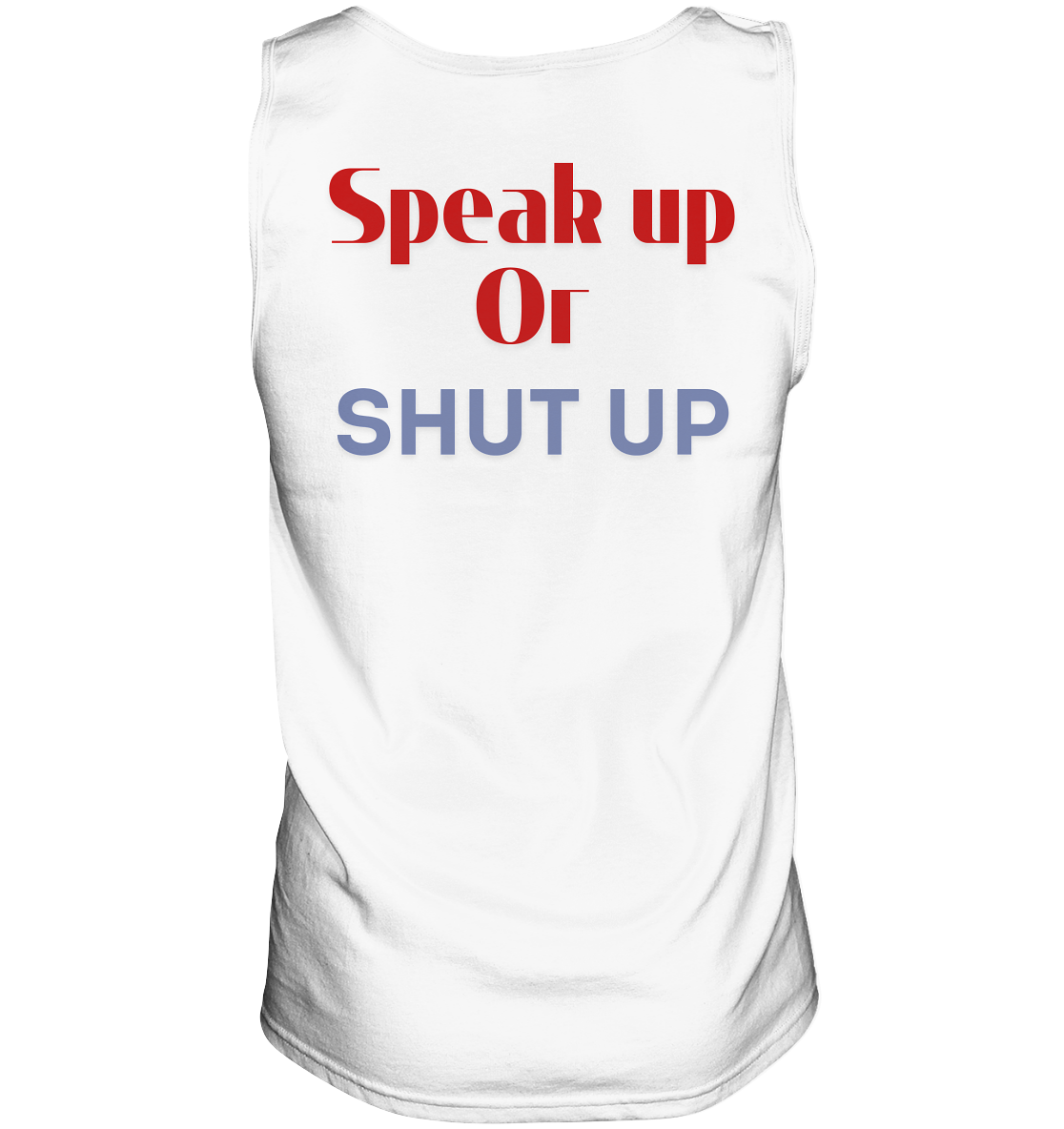 Speak Up or Shut Up Backprint - Tank-Top