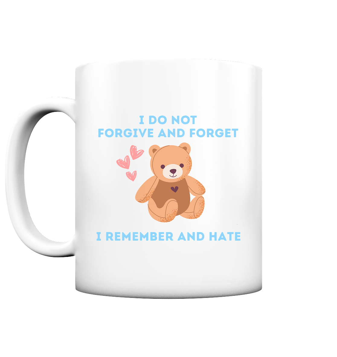 I Do Not Forgive and Forget I Remember and Hate - Tasse matt