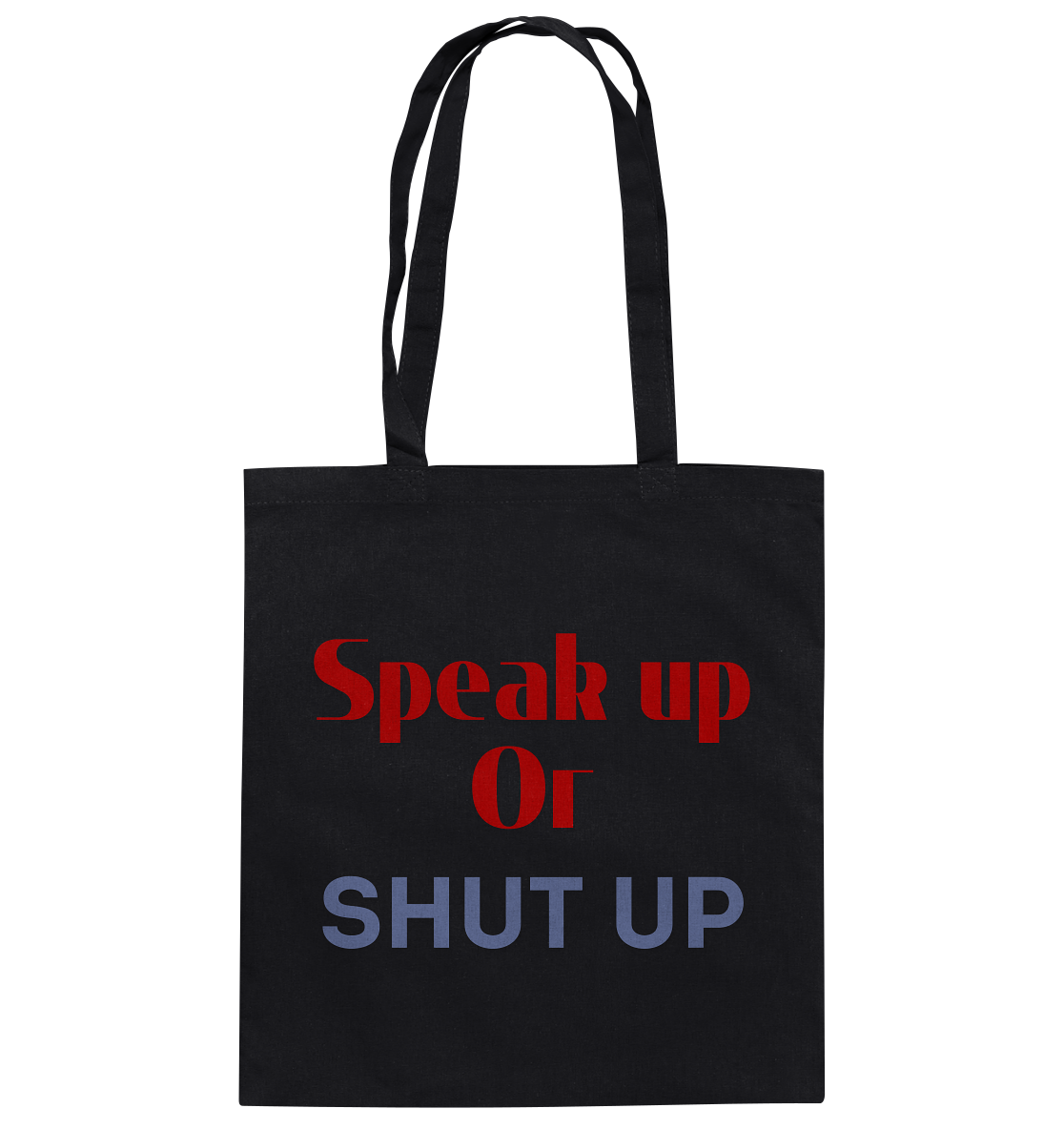 Speak Up or Shut Up Backprint - Baumwolltasche