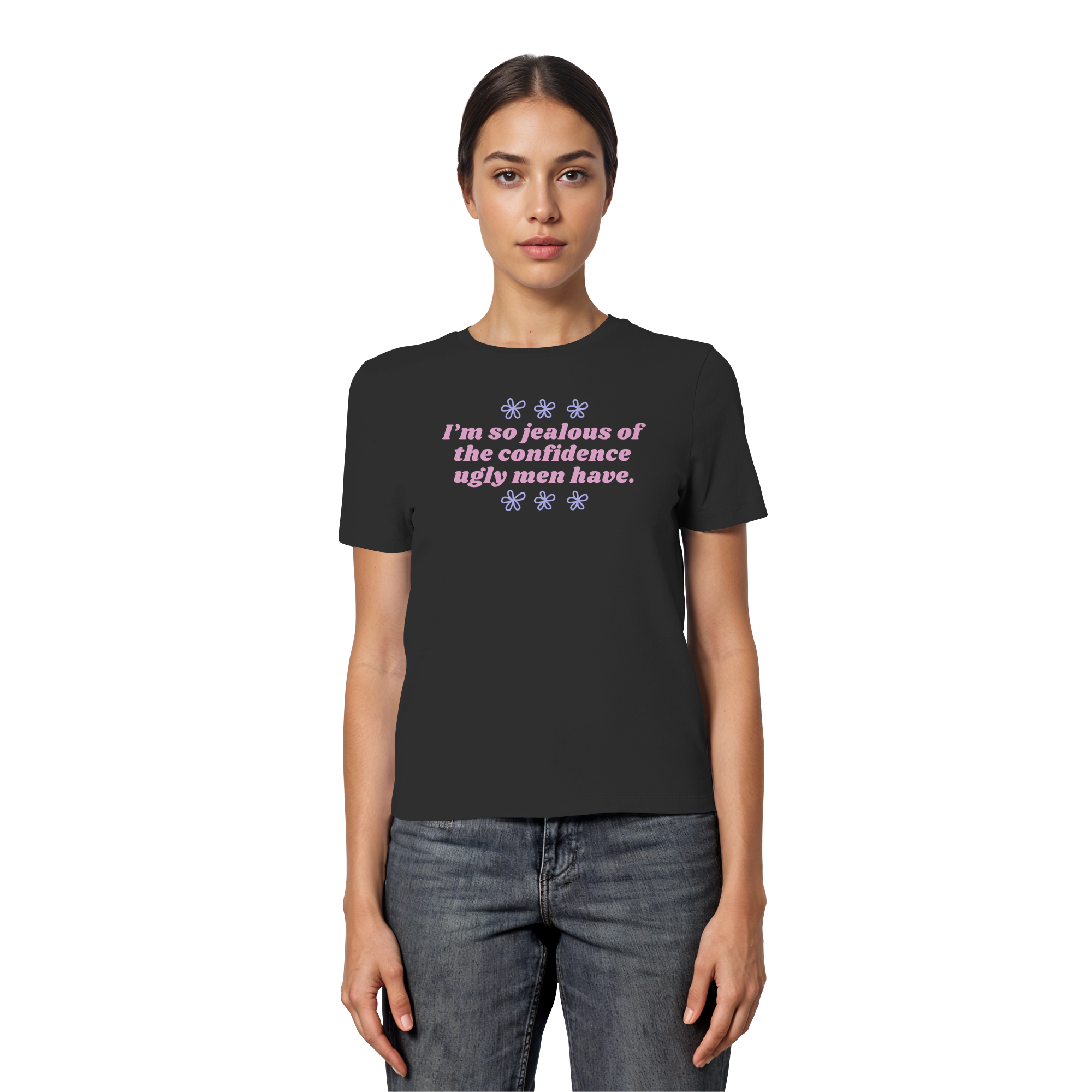 I'm so jealous of the confidence ugly men have - Fitted Ladies Organic Shirt
