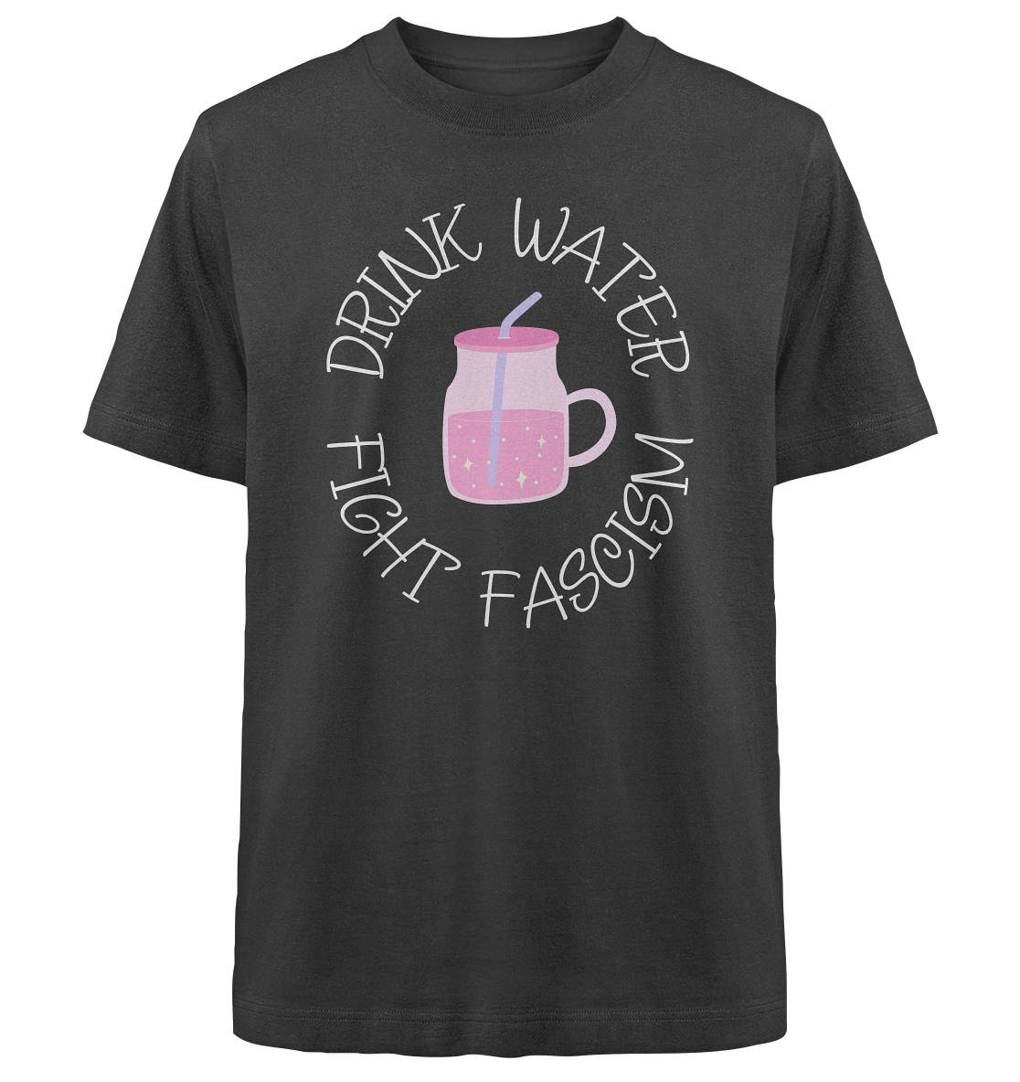 Drink Water Fight Fascism - Heavy Oversized Organic Shirt