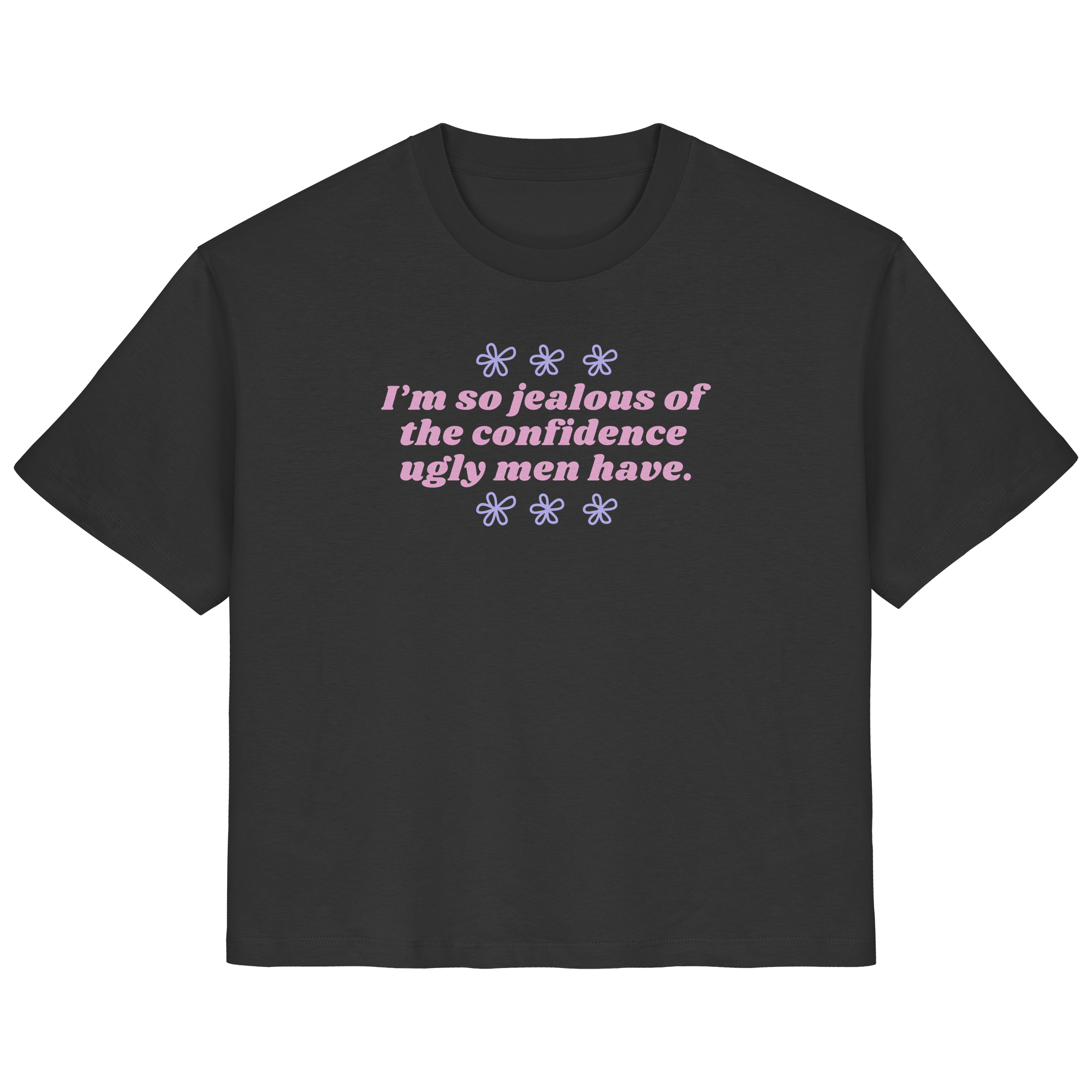 I'm so jealous of the confidence ugly men have - Ladies Organic Shirt