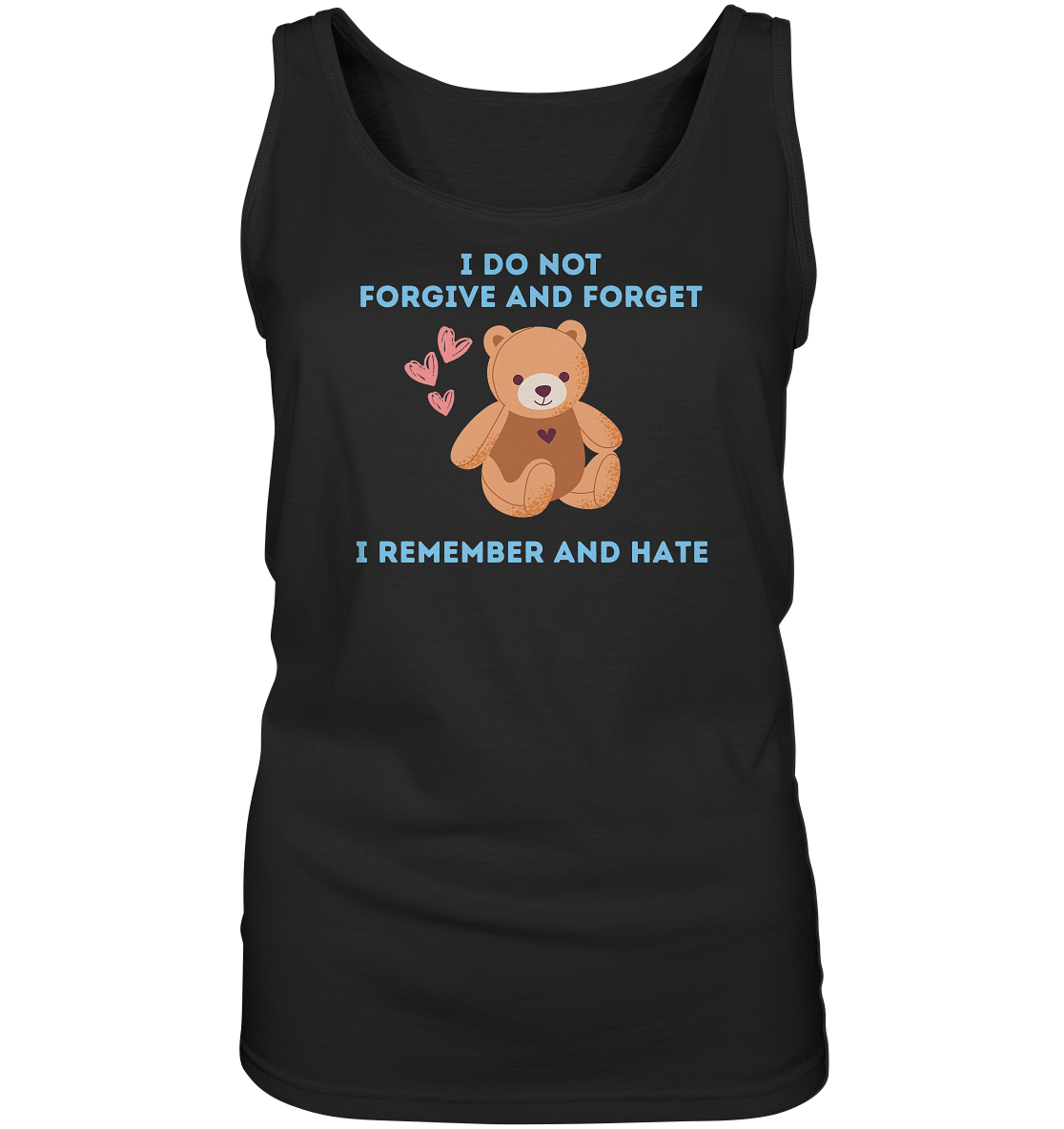 I Do Not Forgive and Forget I Remember and Hate - Ladies Tank-Top