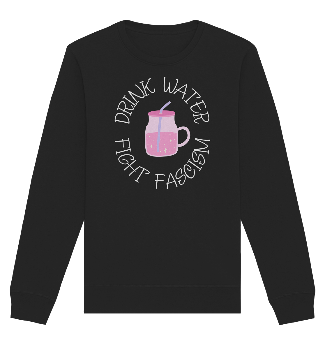 Drink Water Fight Fascism - Organic Basic Unisex Sweatshirt