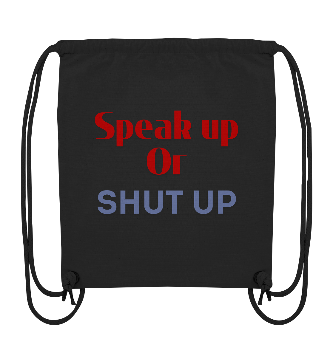 Speak Up or Shut Up Backprint - Organic Gym-Bag