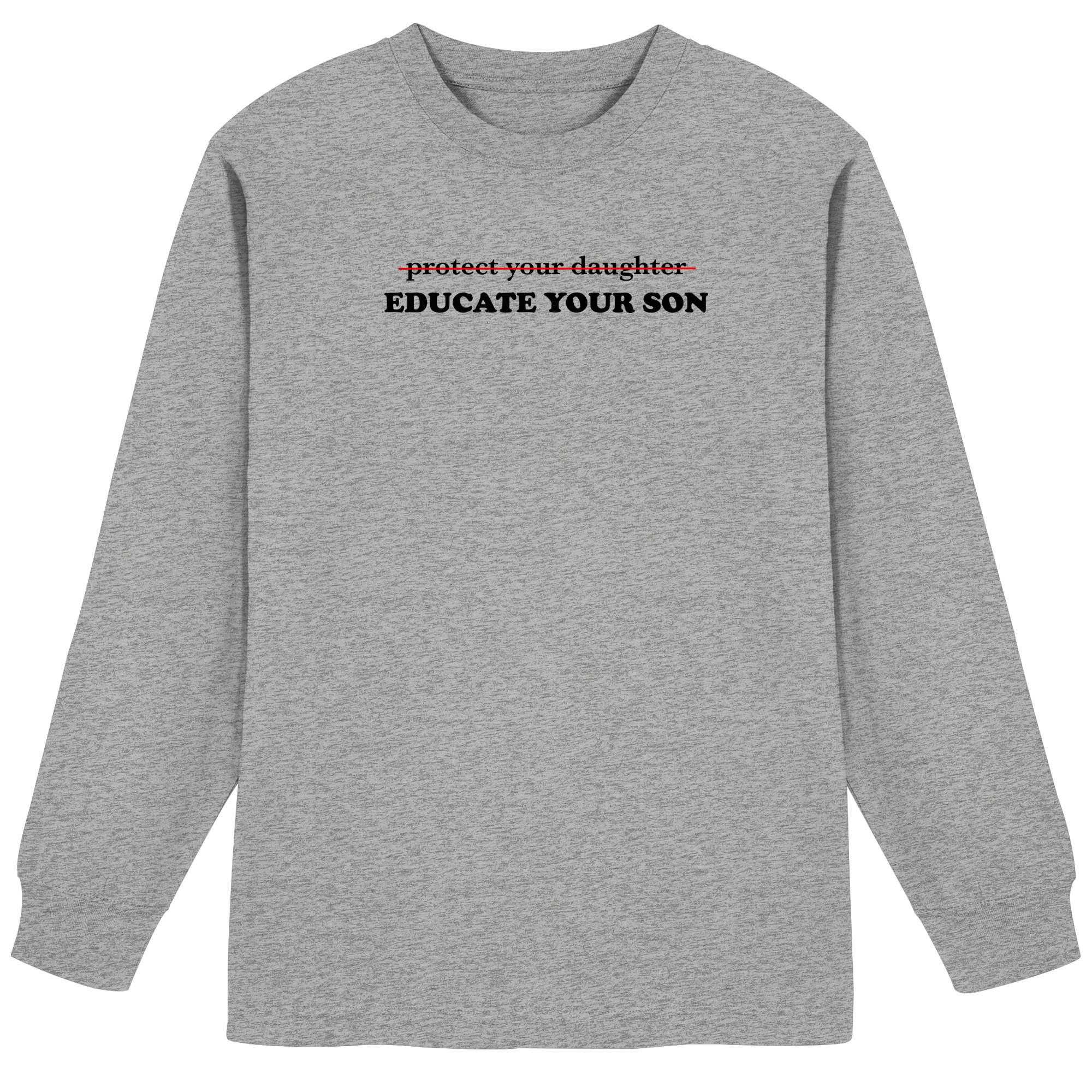 Don't Protect Your Daughters: Educate Your Sons "Singular Edition" - Organic Heavy Oversized Longsleeve T-Shirt