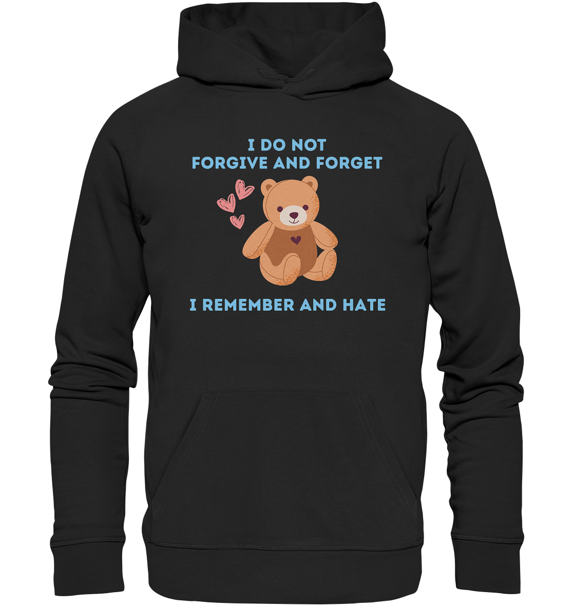I Do Not Forgive and Forget I Remember and Hate - Organic Hoodie