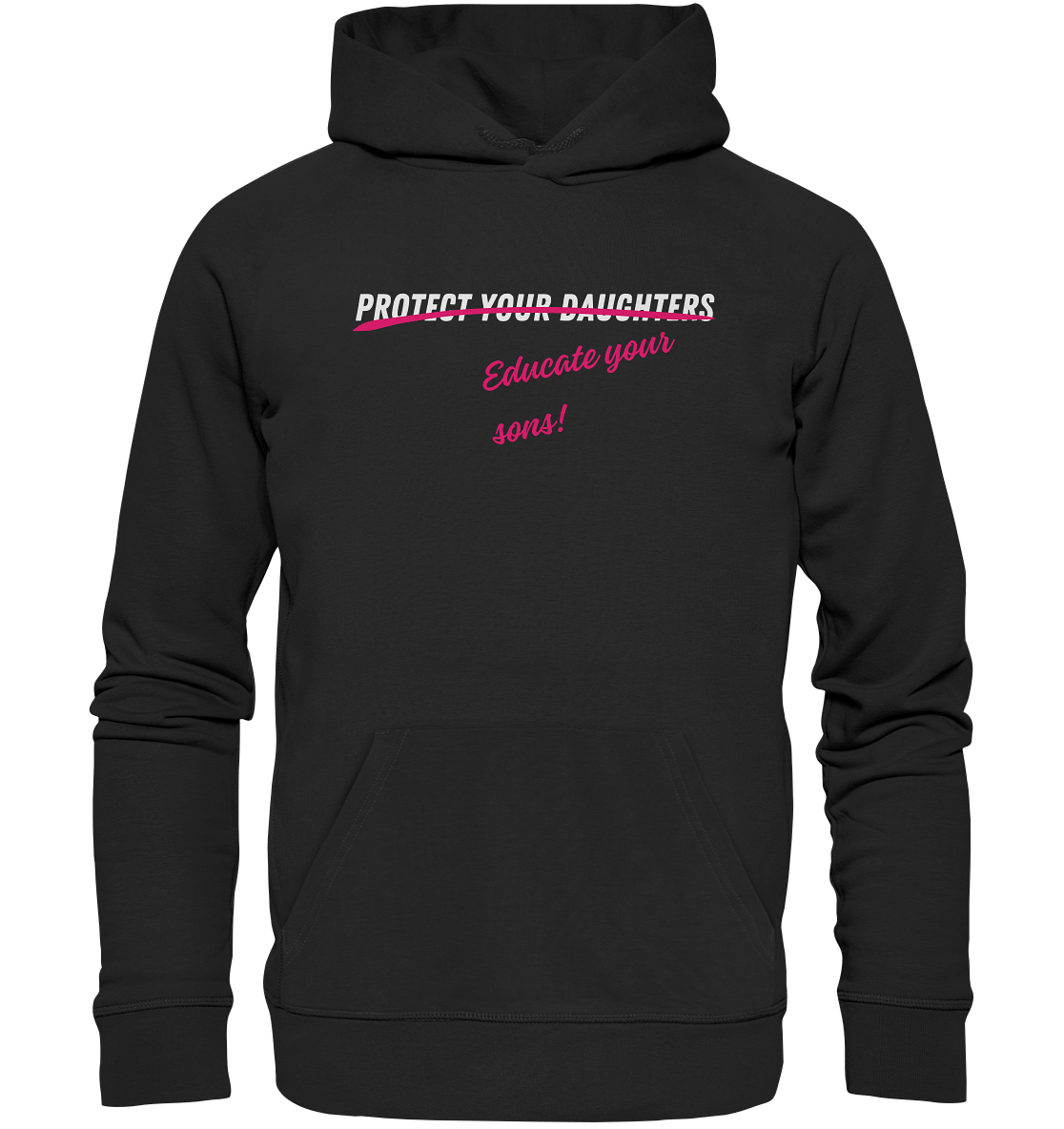 Don't Protect Your Daughters: Educate Your Sons - Organic Hoodie
