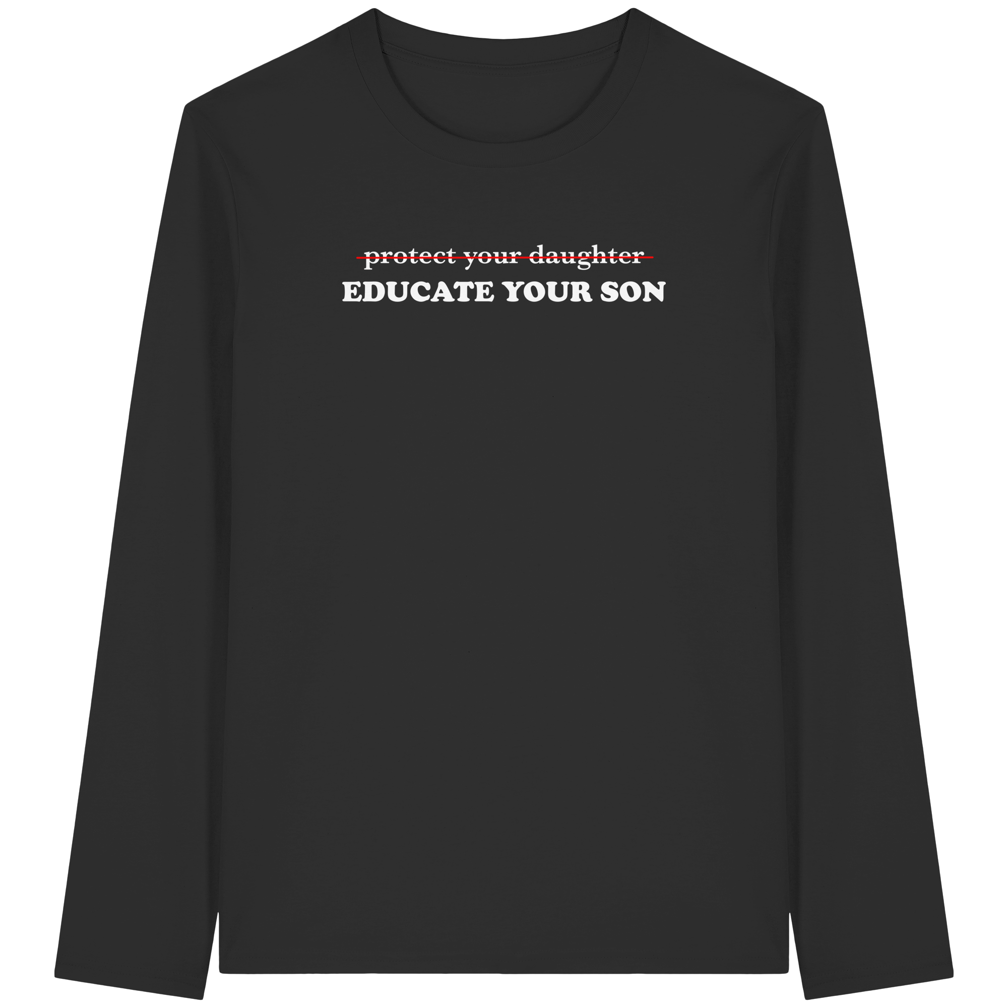 Don't Protect Your Daughters: Educate Your Sons "Singular Edition" (dunkel) - Organic Longsleeve T-Shirt