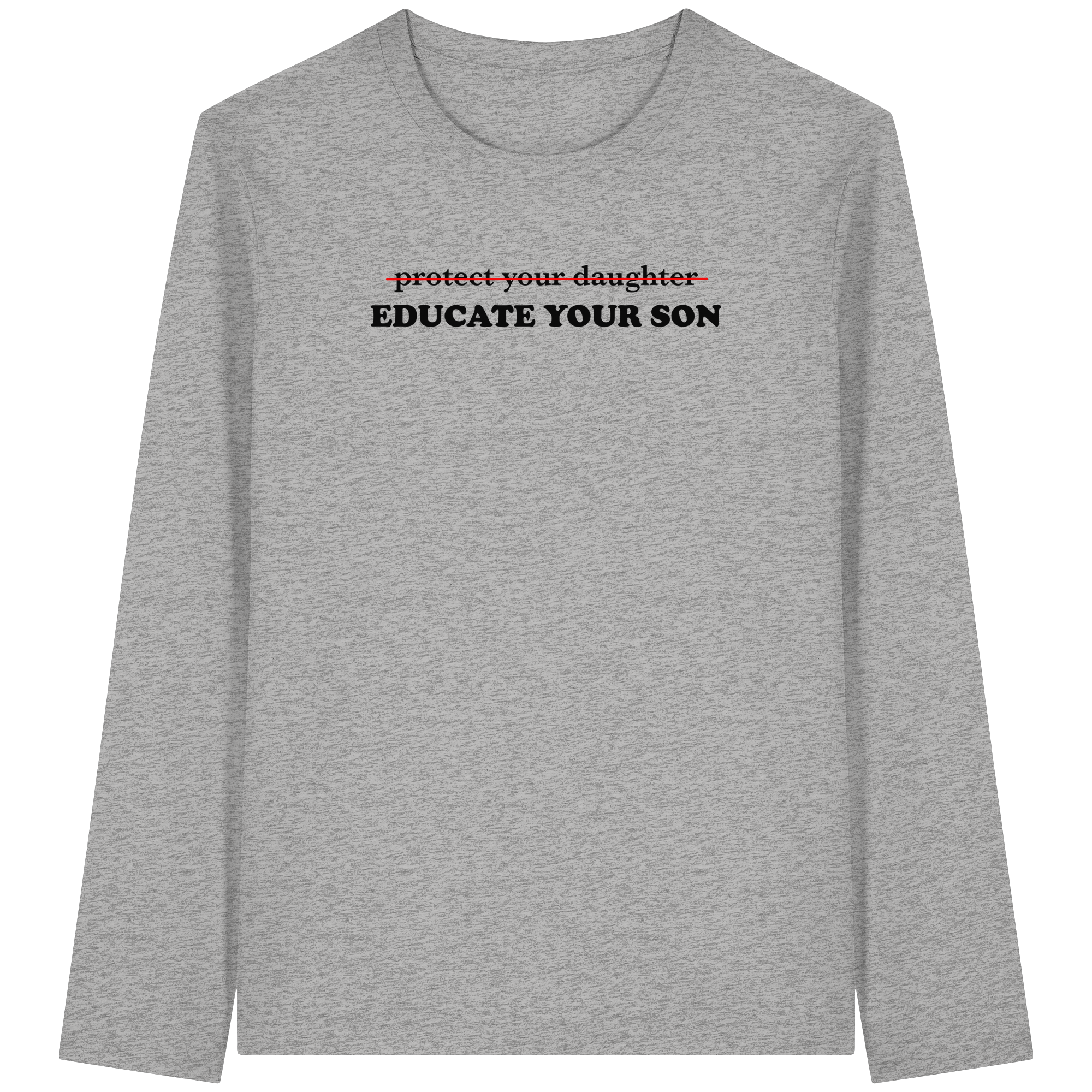 Don't Protect Your Daughters: Educate Your Sons "Singular Edition" - Organic Longsleeve T-Shirt