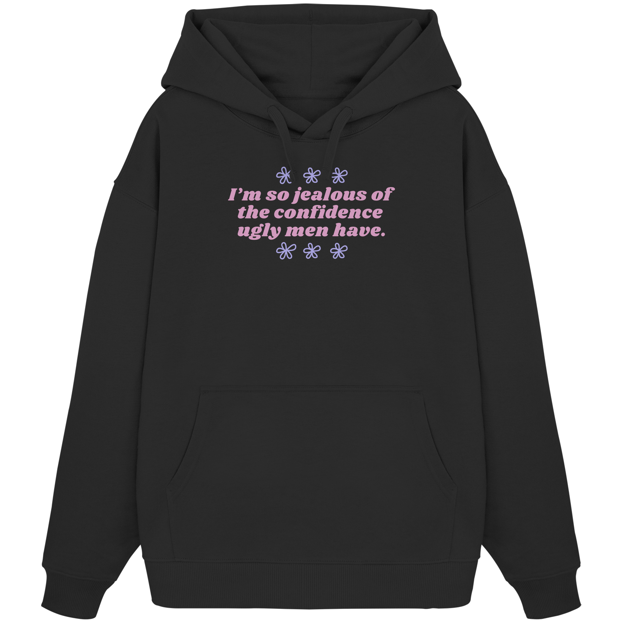 I'm so jealous of the confidence ugly men have - Organic Oversize Hoodie