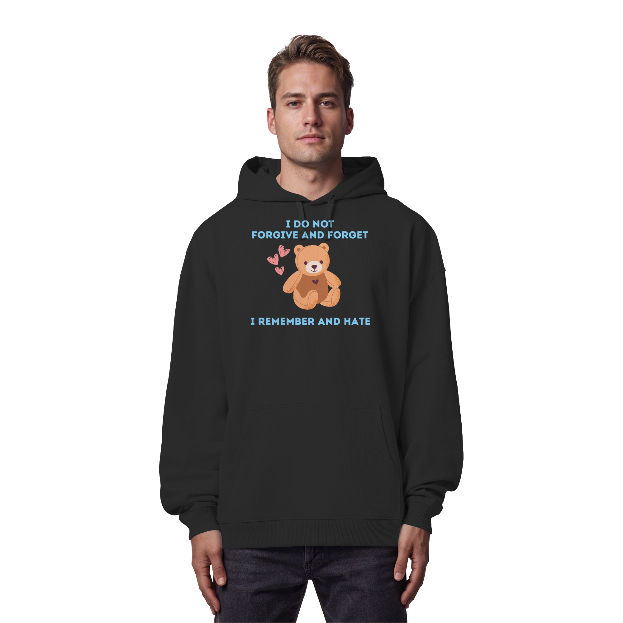 I Do Not Forgive and Forget I Remember and Hate - Organic Oversize Hoodie