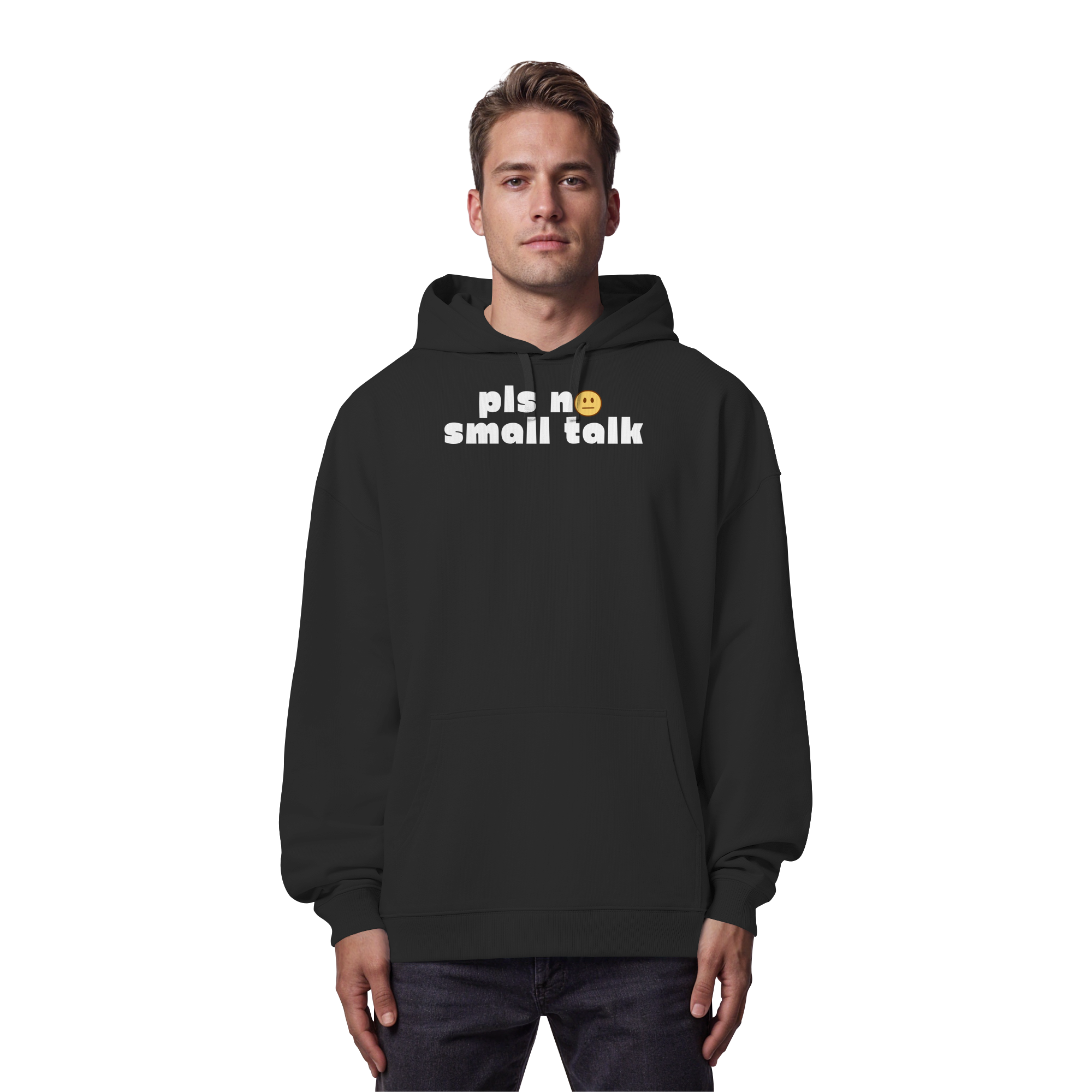 pls no small talk - Organic Oversize Hoodie