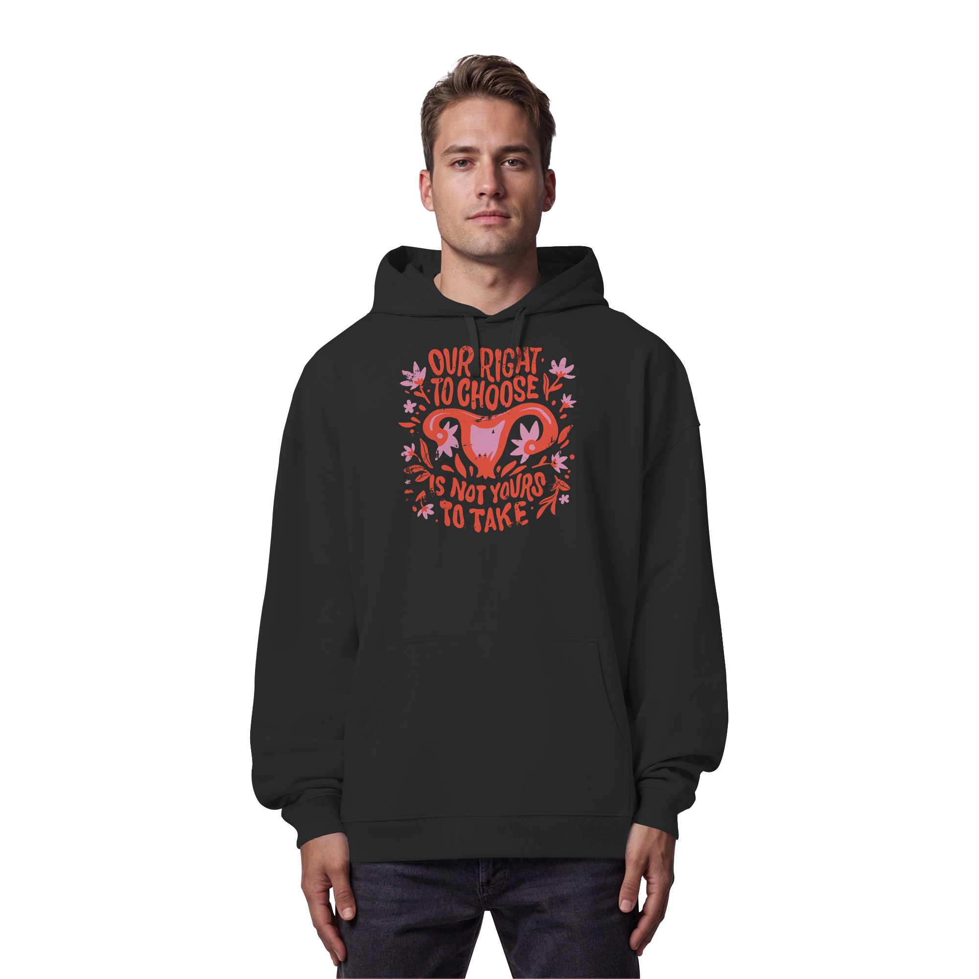 Our Right To Choose Is Not Yours To Take - Organic Oversize Hoodie