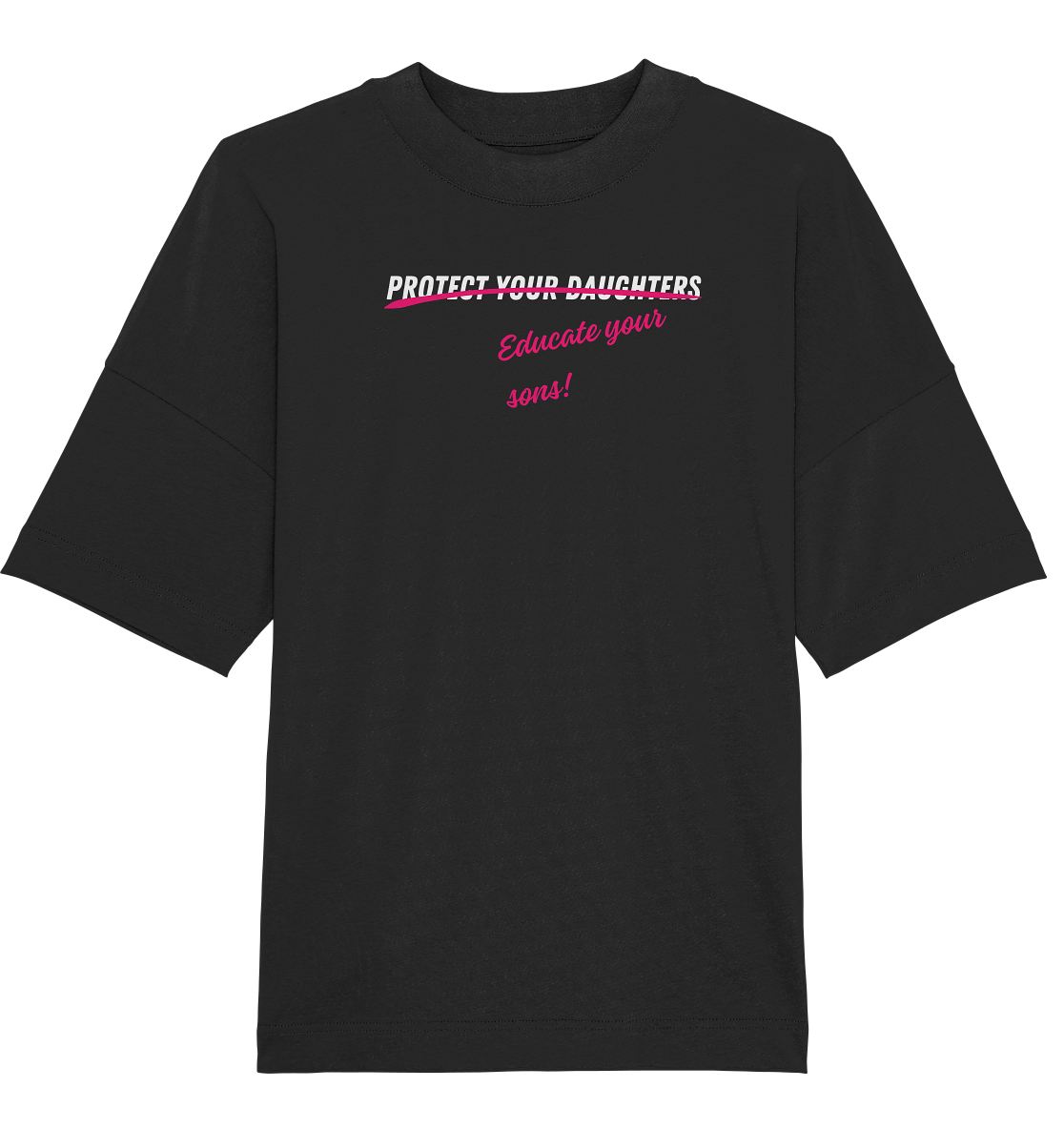 Don't Protect Your Daughters: Educate Your Sons - Organic Oversize Shirt
