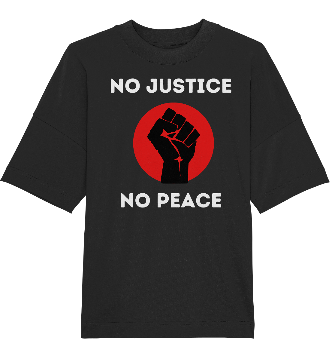 No Justice No Peace "Raised Fist Edition" - Organic Oversize Shirt