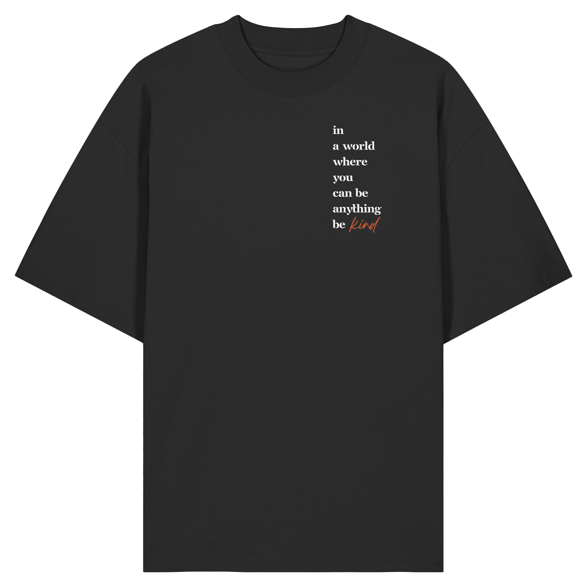 In a World Where You Can Be Anything Be Kind - Organic Oversize Shirt