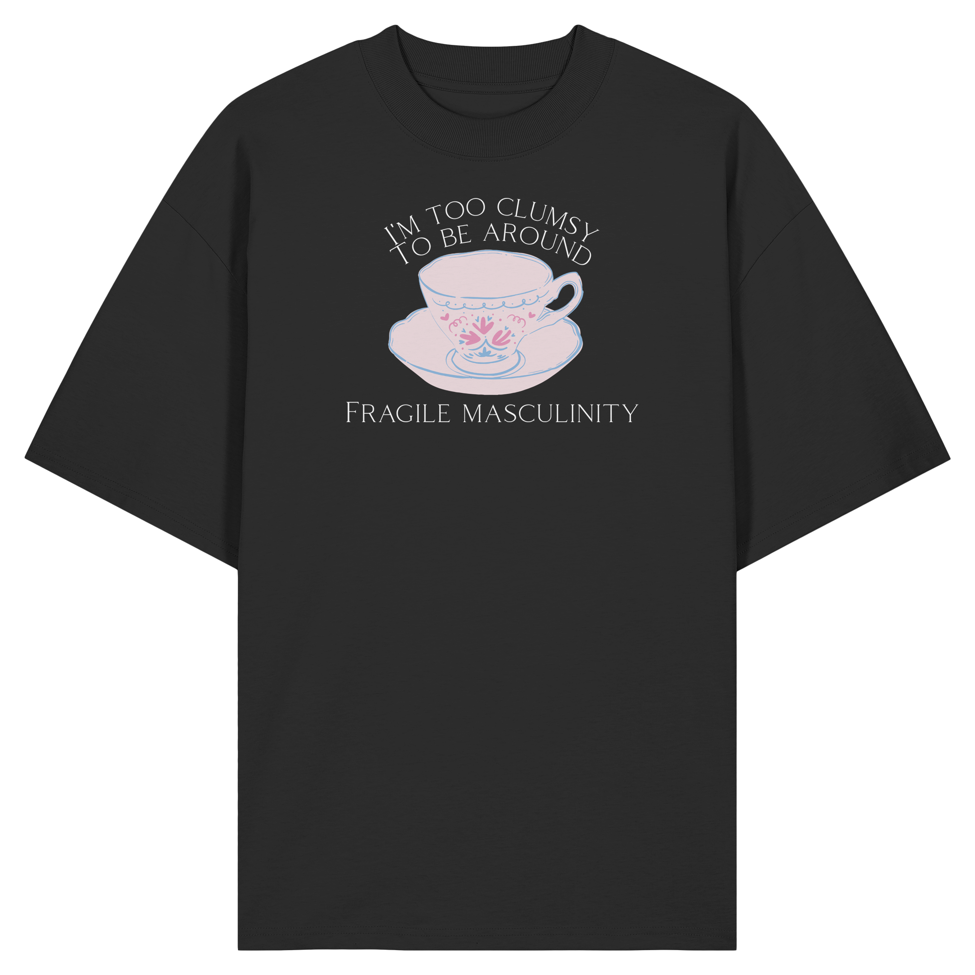 I'm too clumsy to be around fragile masculinity - Organic Oversize Shirt