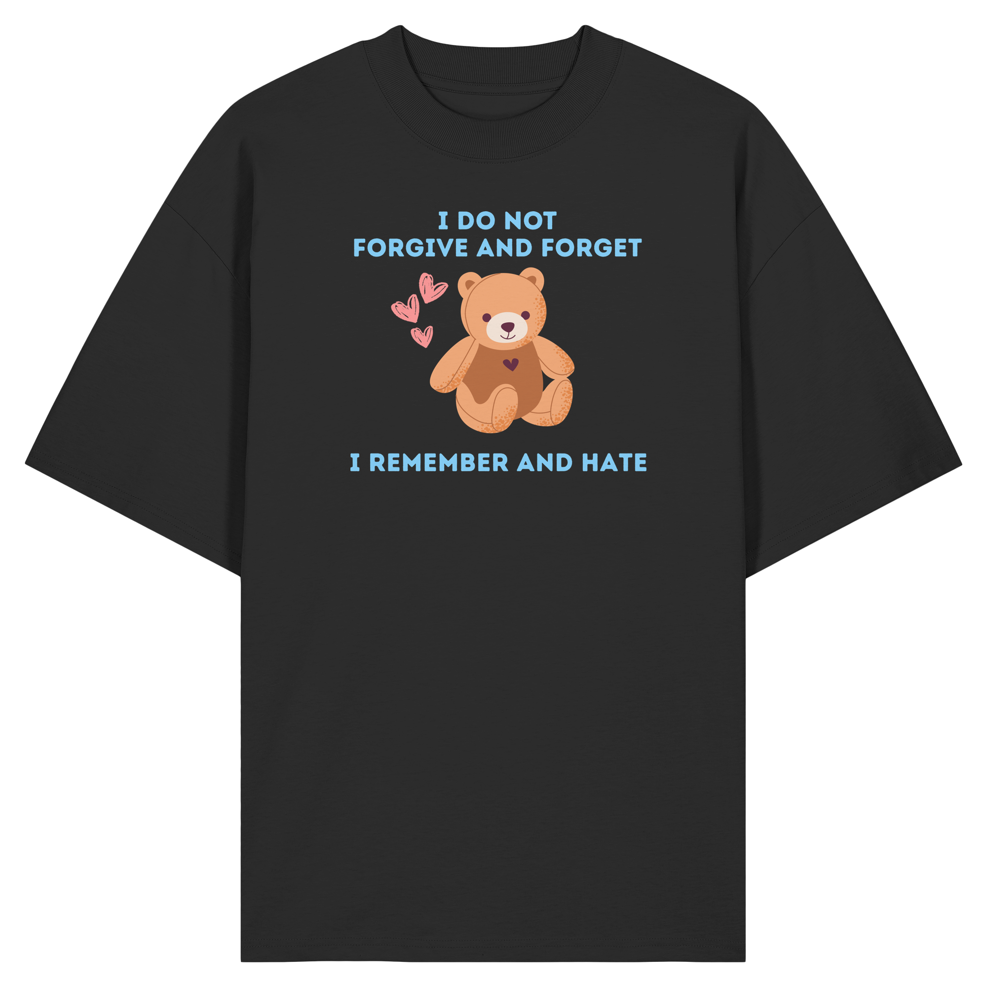 I Do Not Forgive and Forget I Remember and Hate - Organic Oversize Shirt