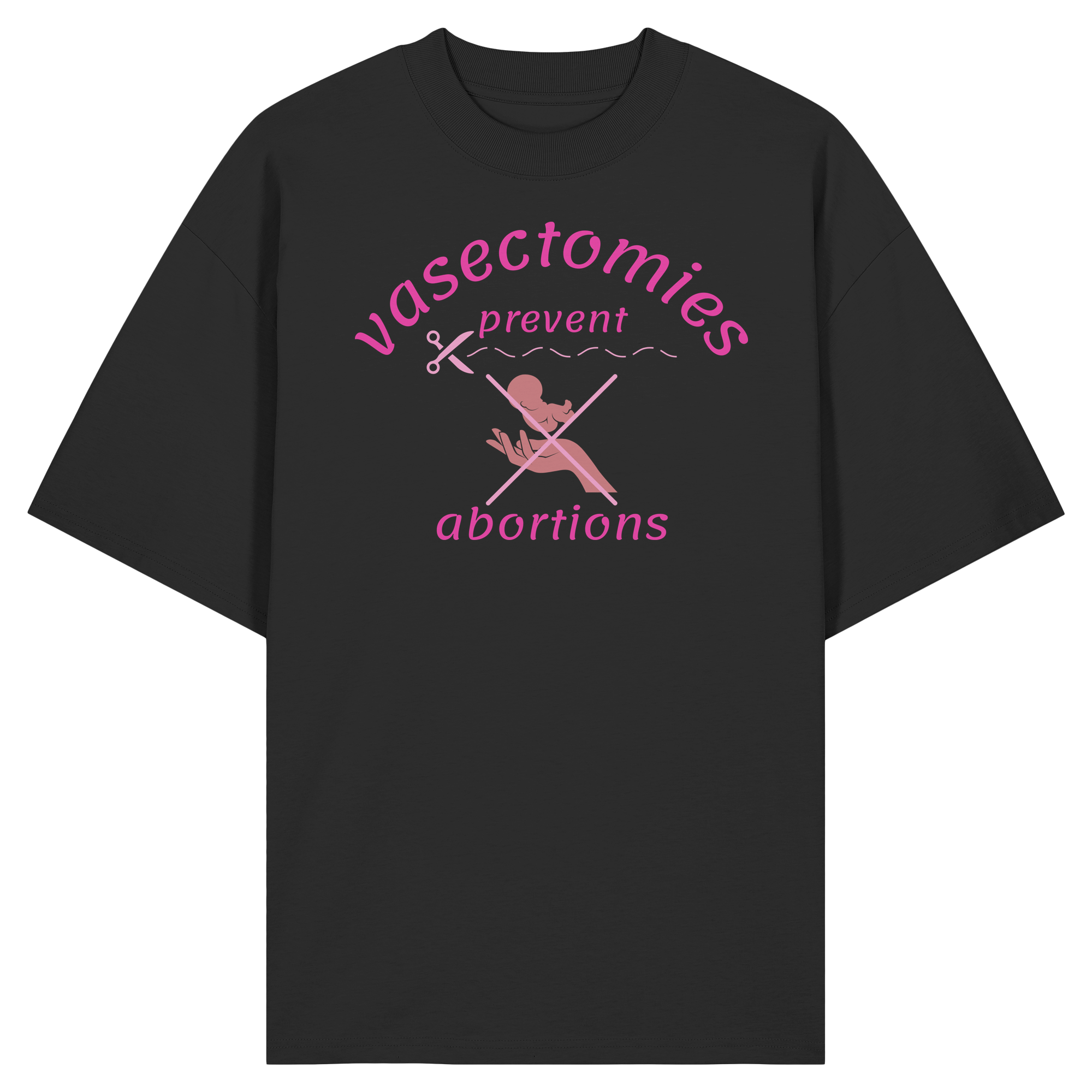 Vasectomies Prevent Abortions - Organic Oversize Shirt