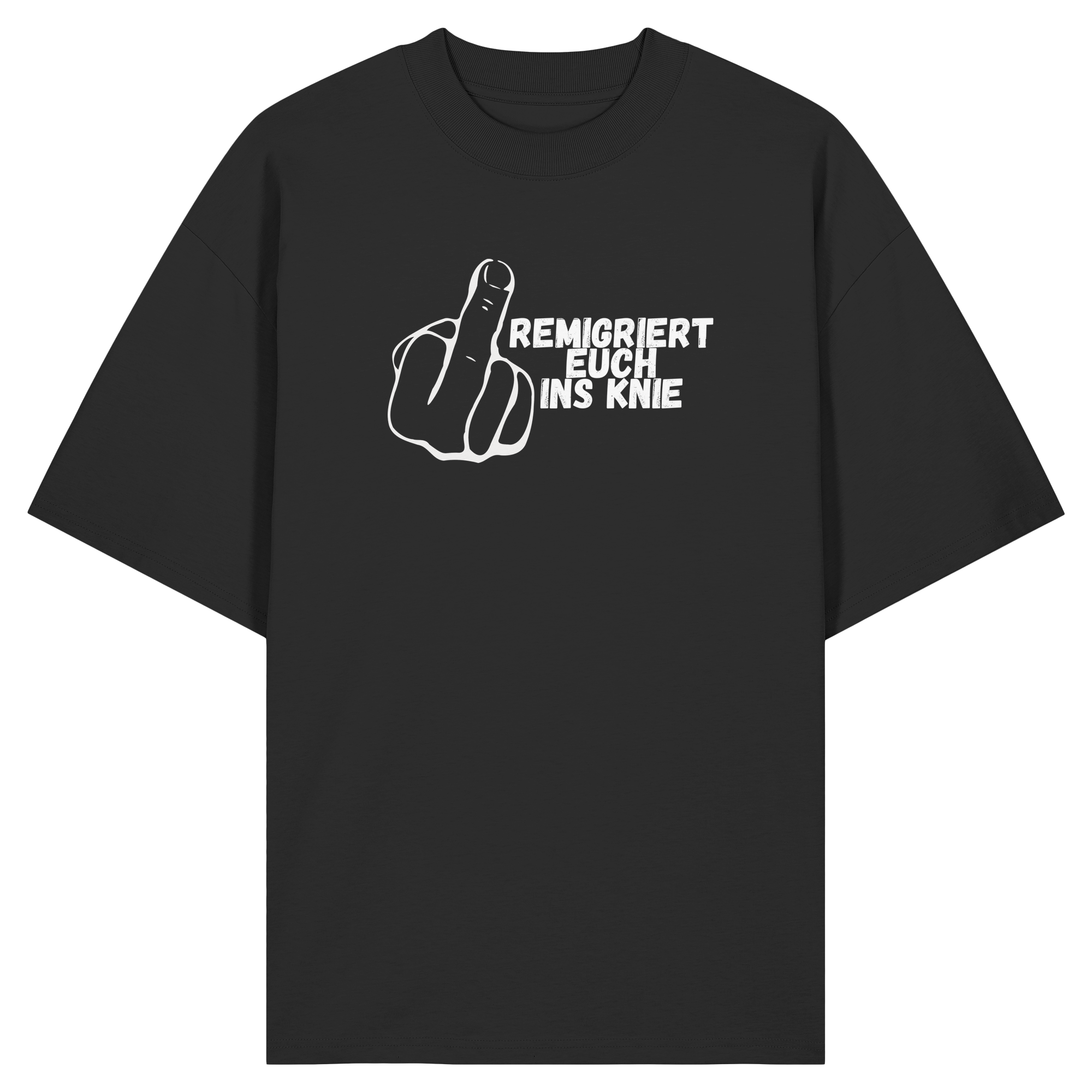 Remigriert Euch ins Knie "Mittelfinger Edition" - Organic Oversize Shirt