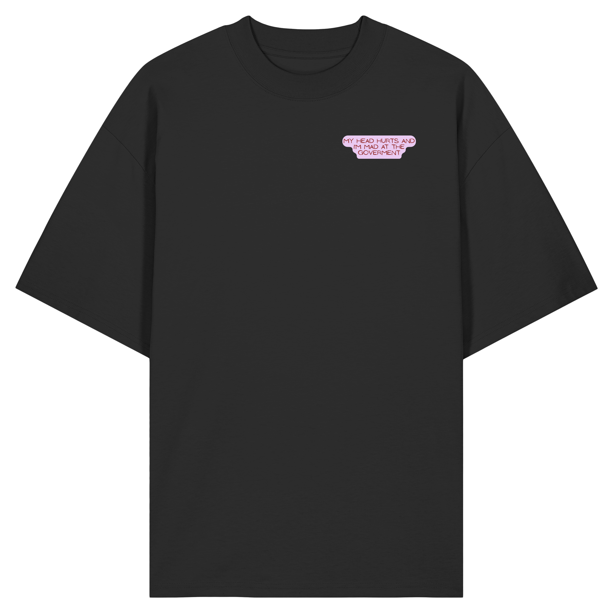 My Head Hurts and I'm Mad at the Government - Organic Oversize Shirt