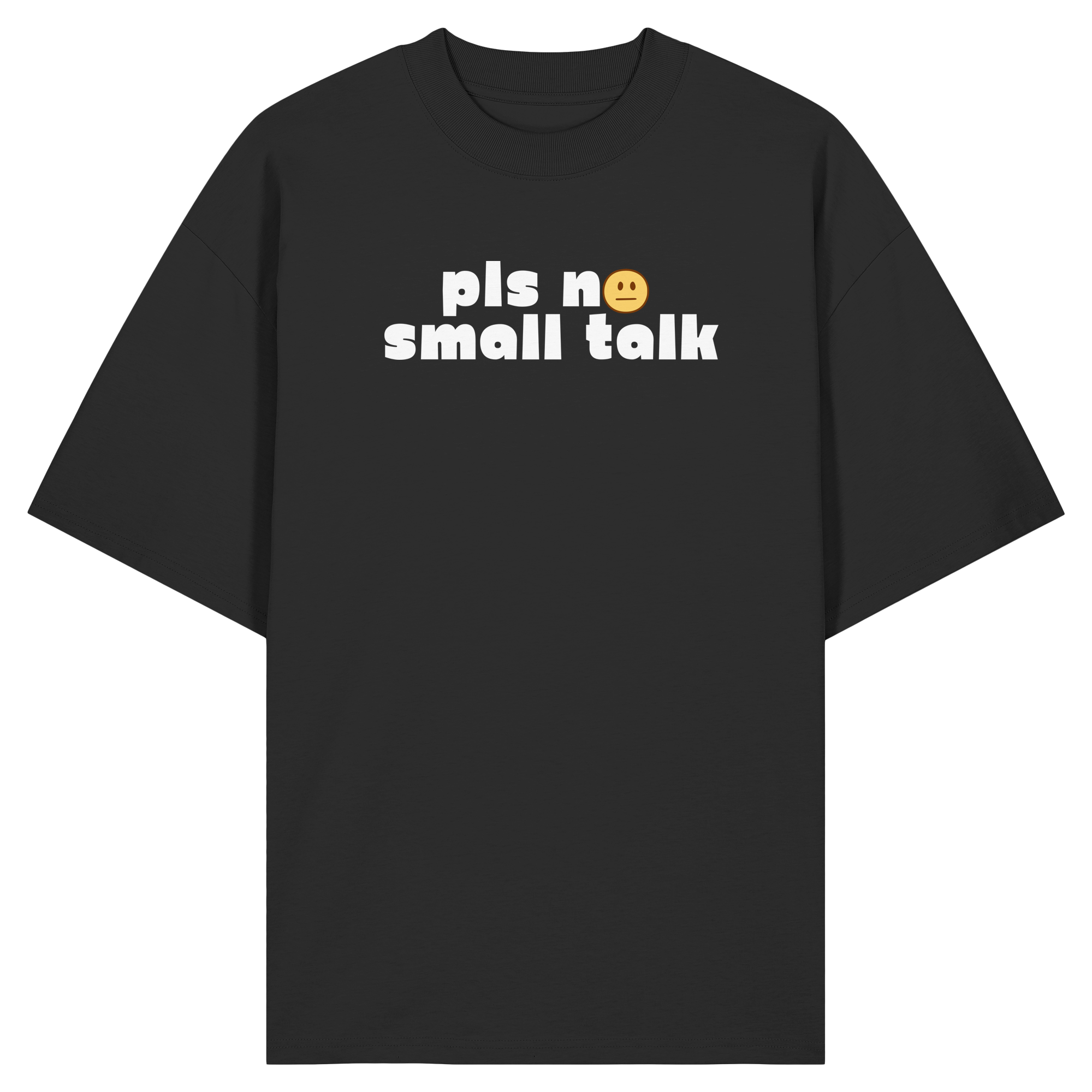 pls no small talk - Organic Oversize Shirt