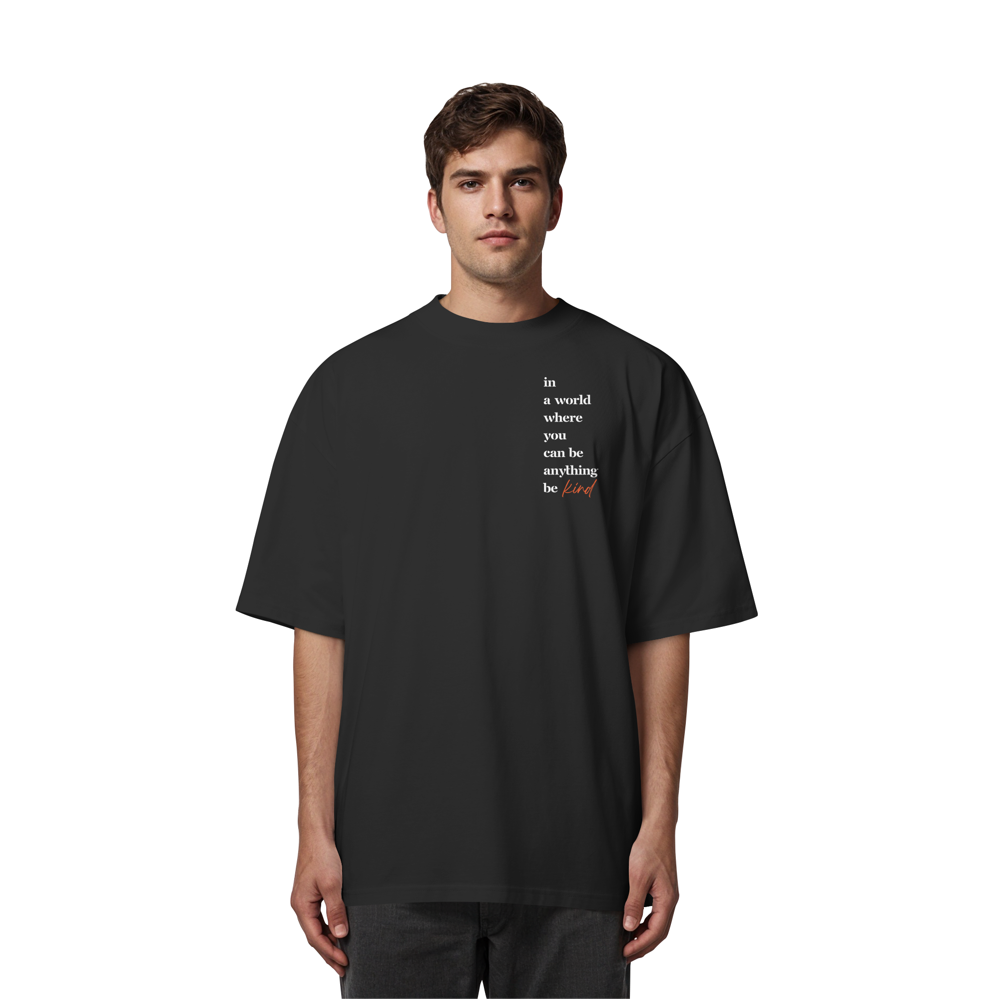 In a World Where You Can Be Anything Be Kind - Organic Oversize Shirt