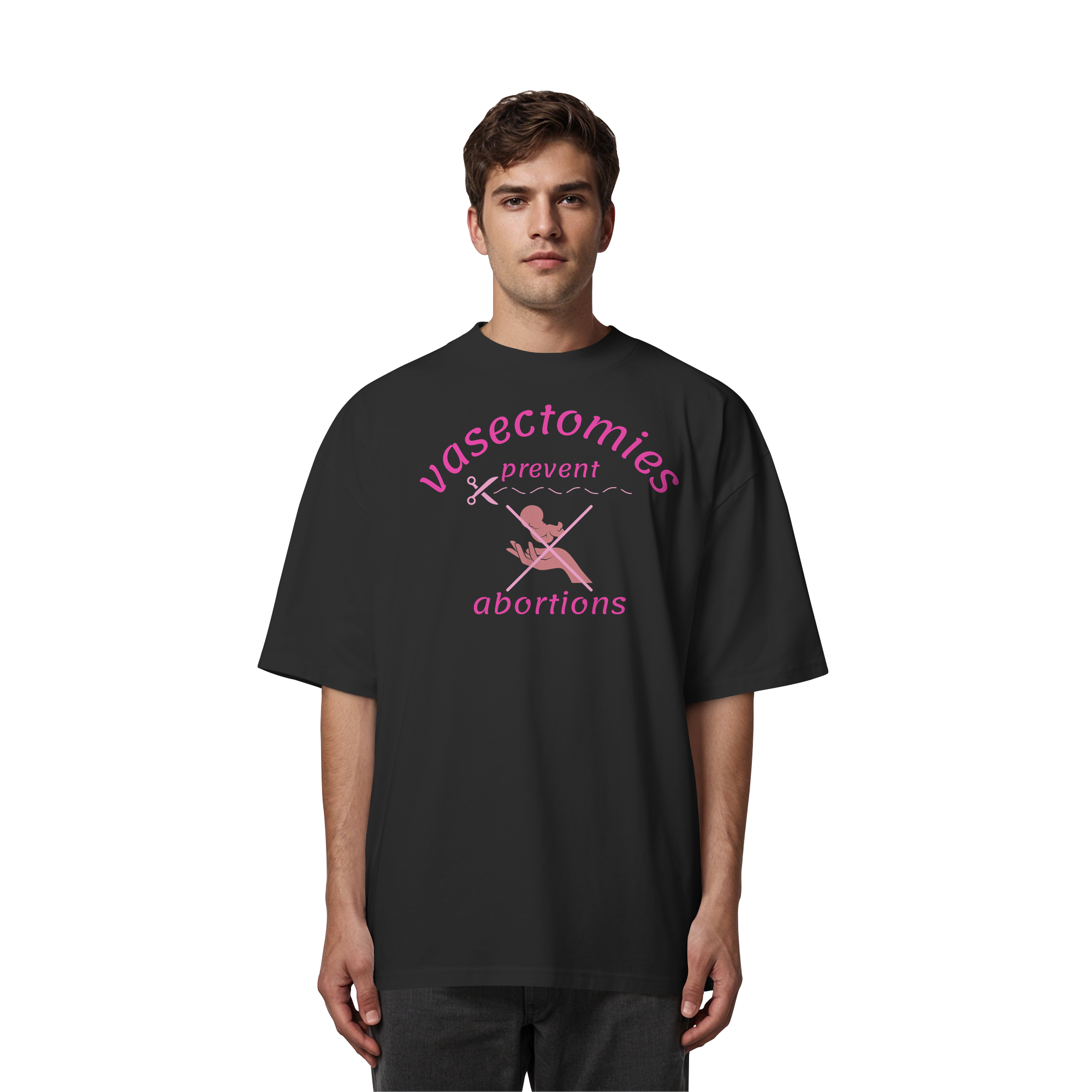 Vasectomies Prevent Abortions - Organic Oversize Shirt