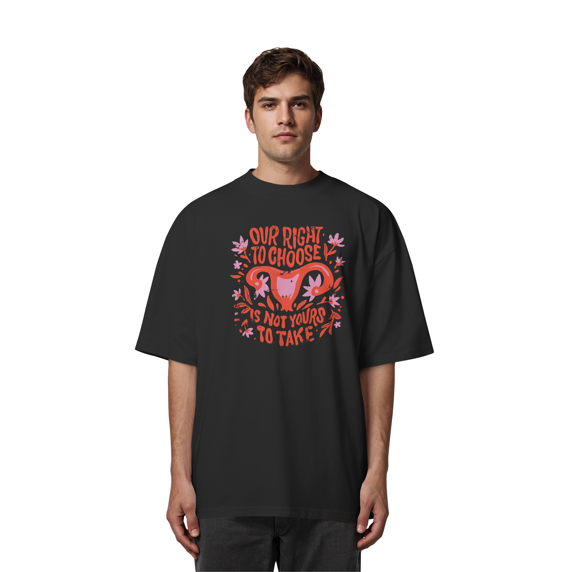 Our Right To Choose Is Not Yours To Take - Organic Oversize Shirt