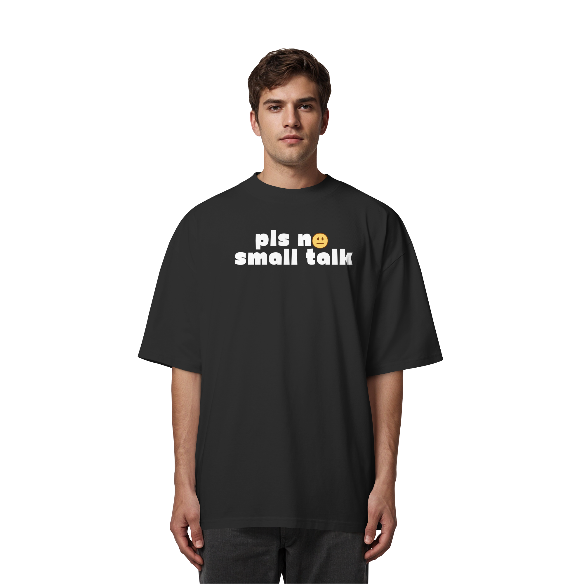 pls no small talk - Organic Oversize Shirt