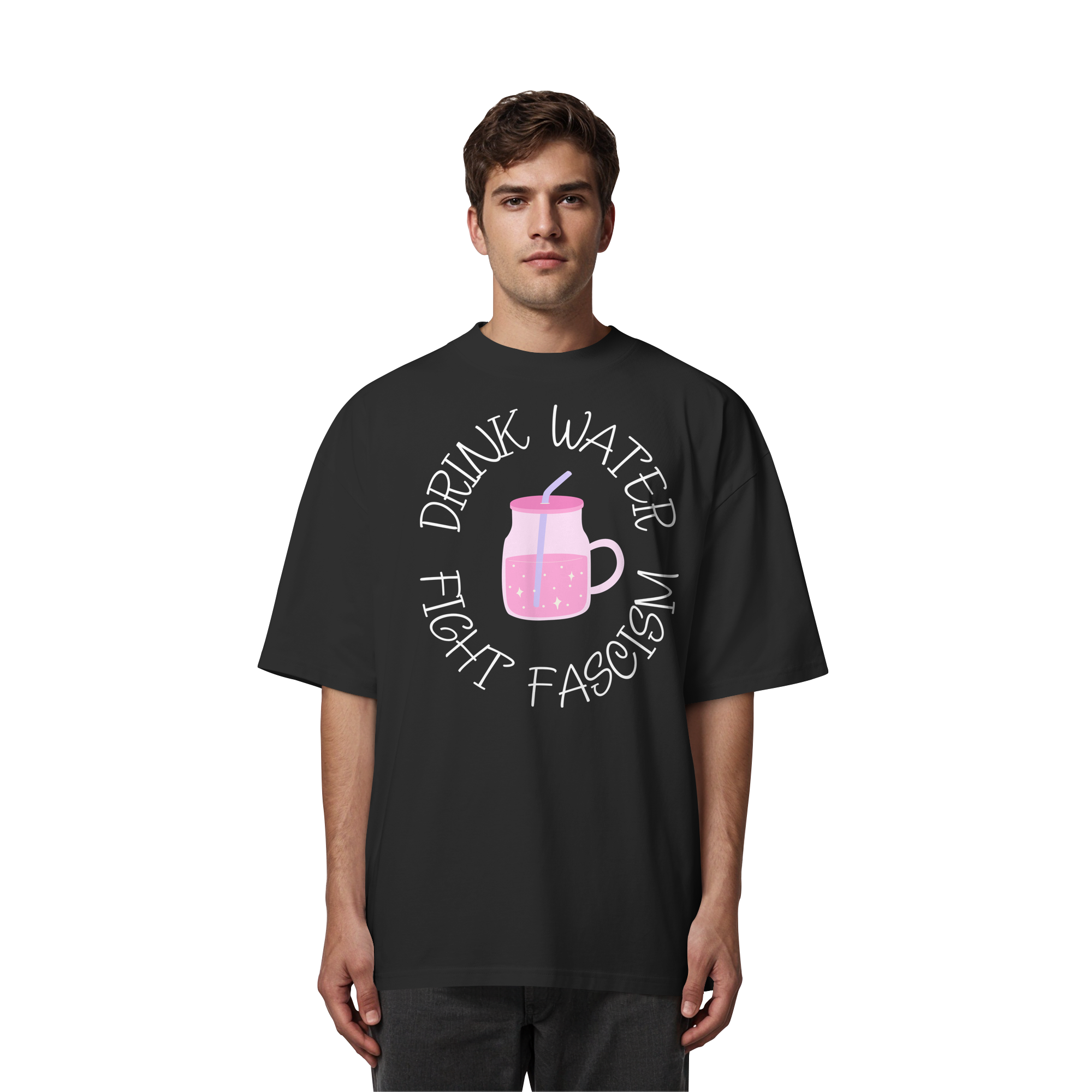 Drink Water Fight Fascism - Organic Oversize Shirt